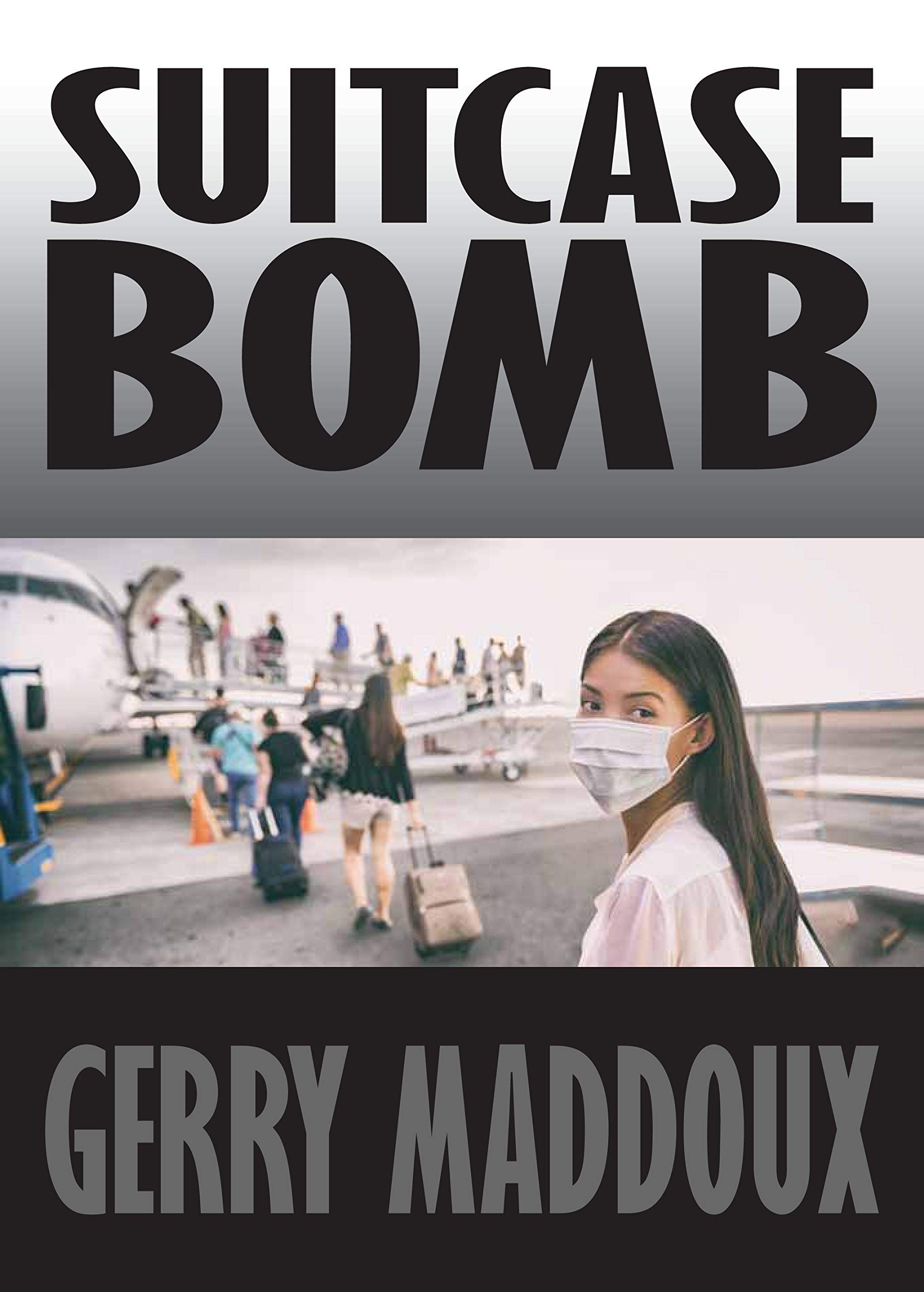 Suitcase Bomb A Fictional Documentary by Gerry Maddoux Goodreads
