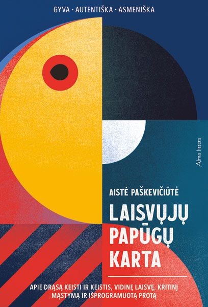 Laisvųjų papūgų karta. Apie drąsą keisti ir keistis, vidinę laisvę, kritinį mąstymą ir „išprogramuotą“ protą: gyva – autentiška – asmeniška