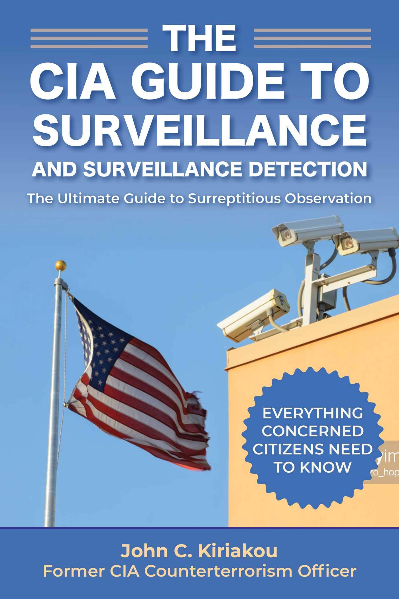 Surveillance and Surveillance Detection A CIA Insider's Guide by John