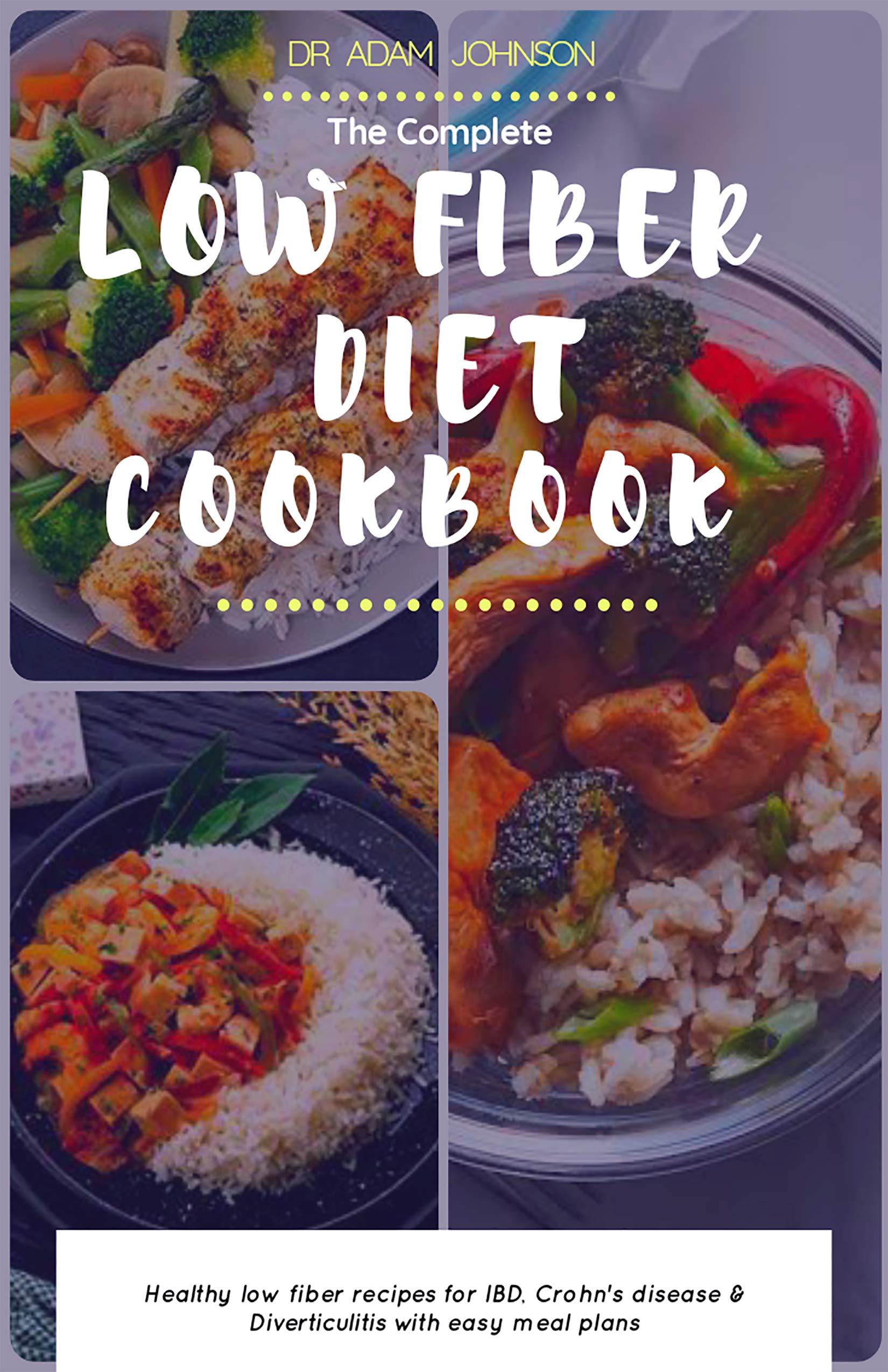 THE COMPLETE LOW FIBER DIET COOKBOOK HEALTHY LOW FIBER RECIPES FOR IBD