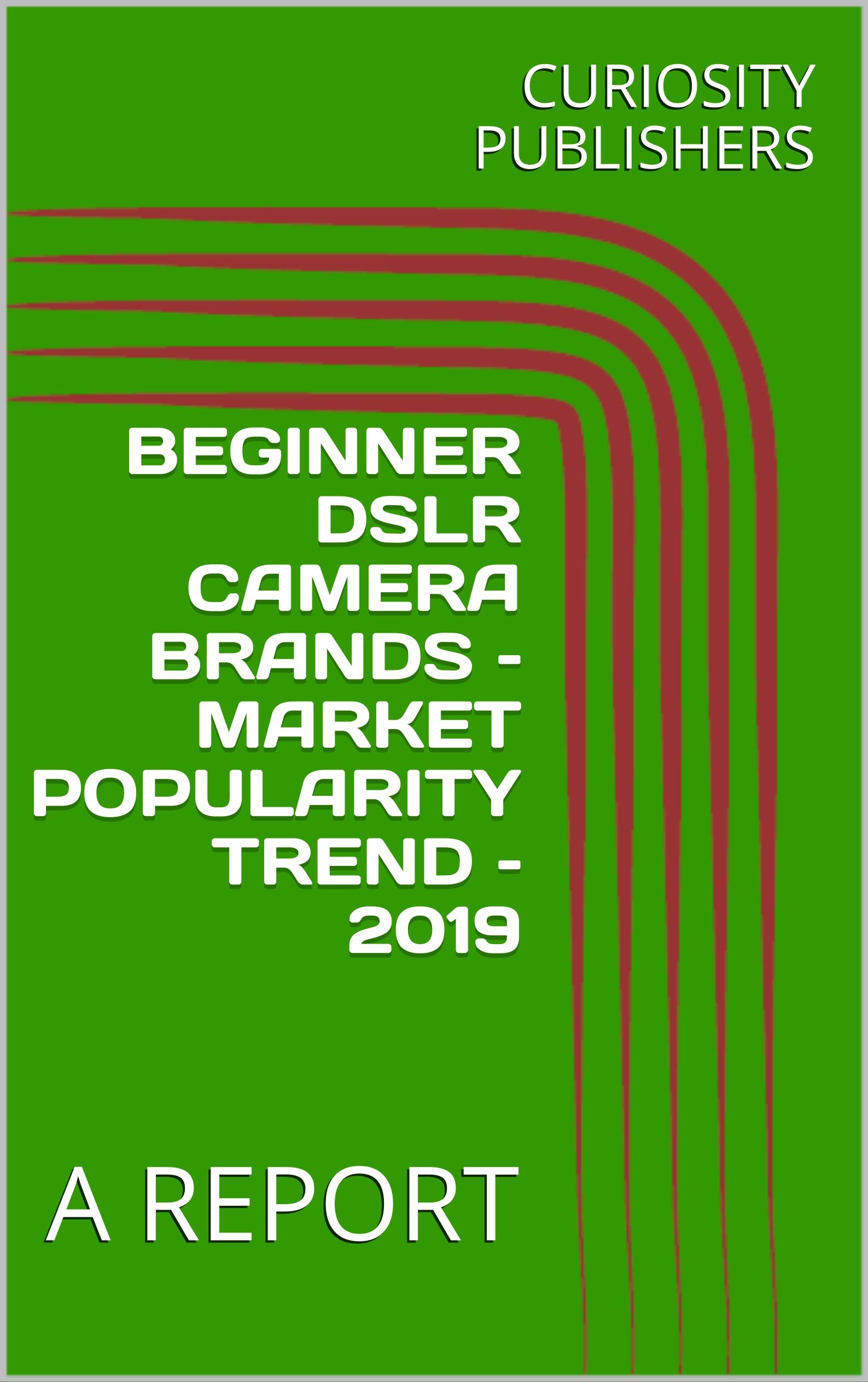 BEGINNER DSLR CAMERA BRANDS MARKET POPULARITY TREND 2019 A REPORT