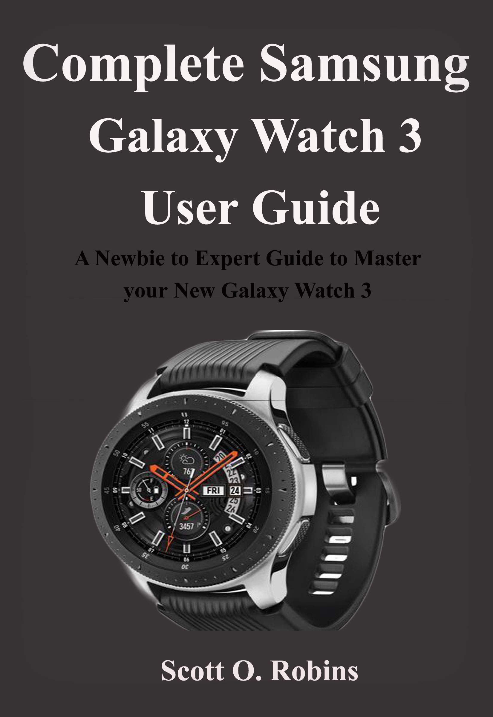 Complete Samsung Galaxy Watch 3 User Guide A Newbie to Expert Guide to