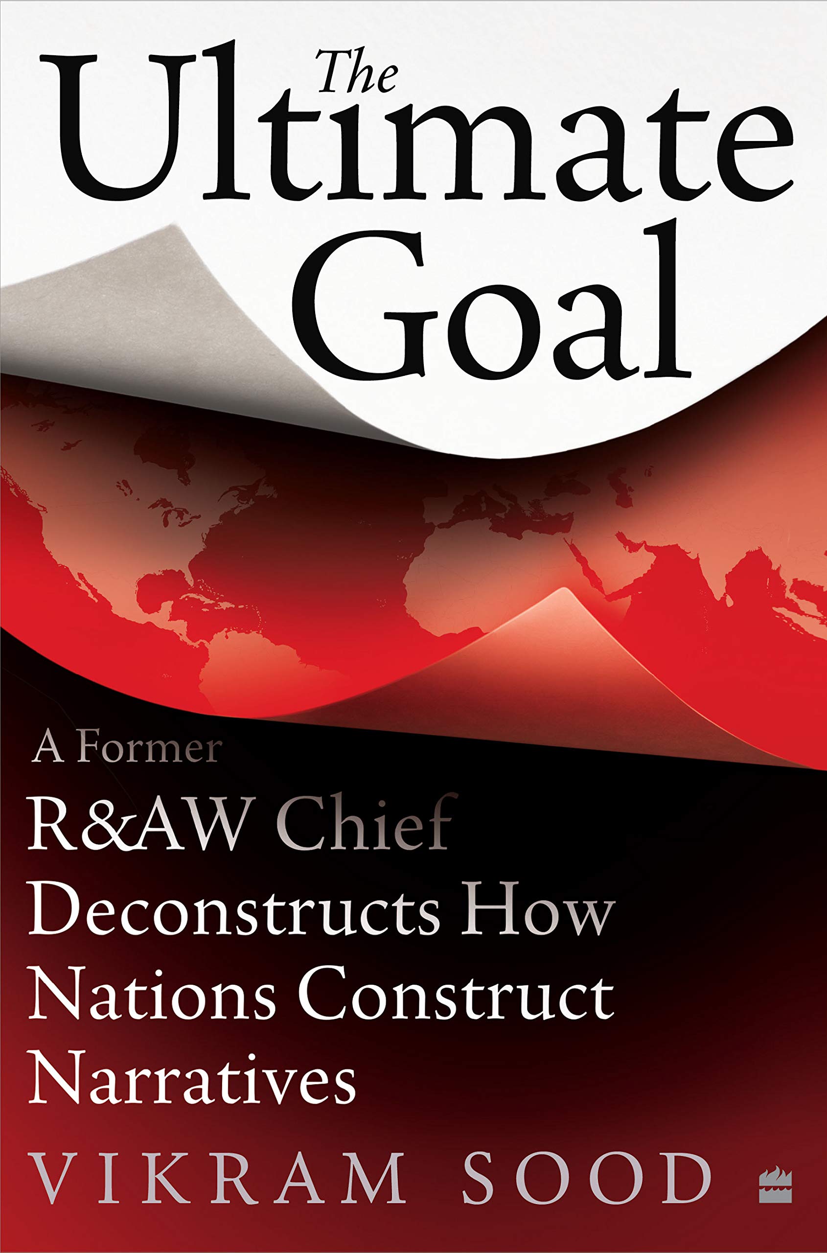 The Ultimate Goal: A Former R&AW Chief Deconstructs How Nations Construct Narratives