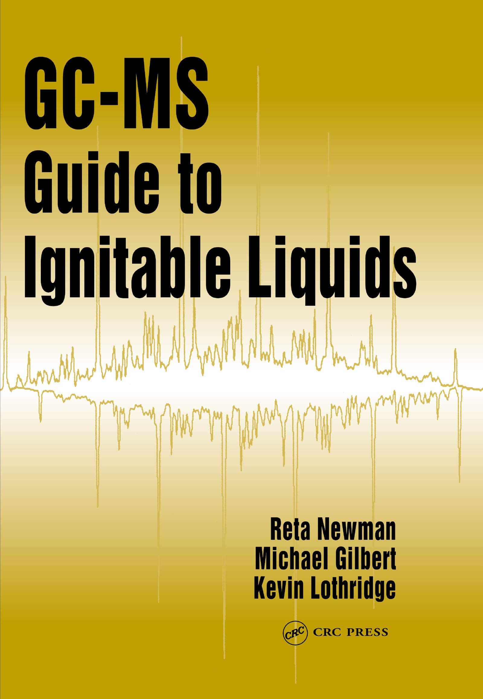 GCMS Guide to Ignitable Liquids by Reta Newman Goodreads