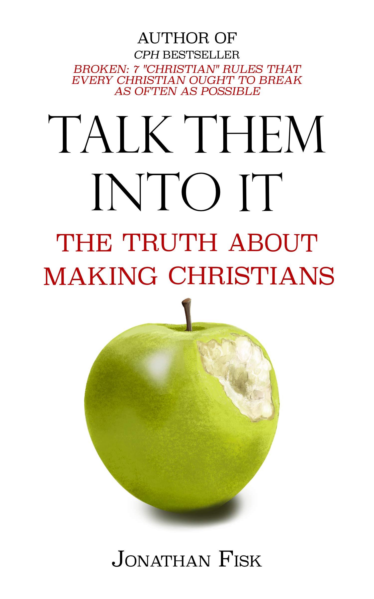 Talk Them Into It: The Truth about Making Christians