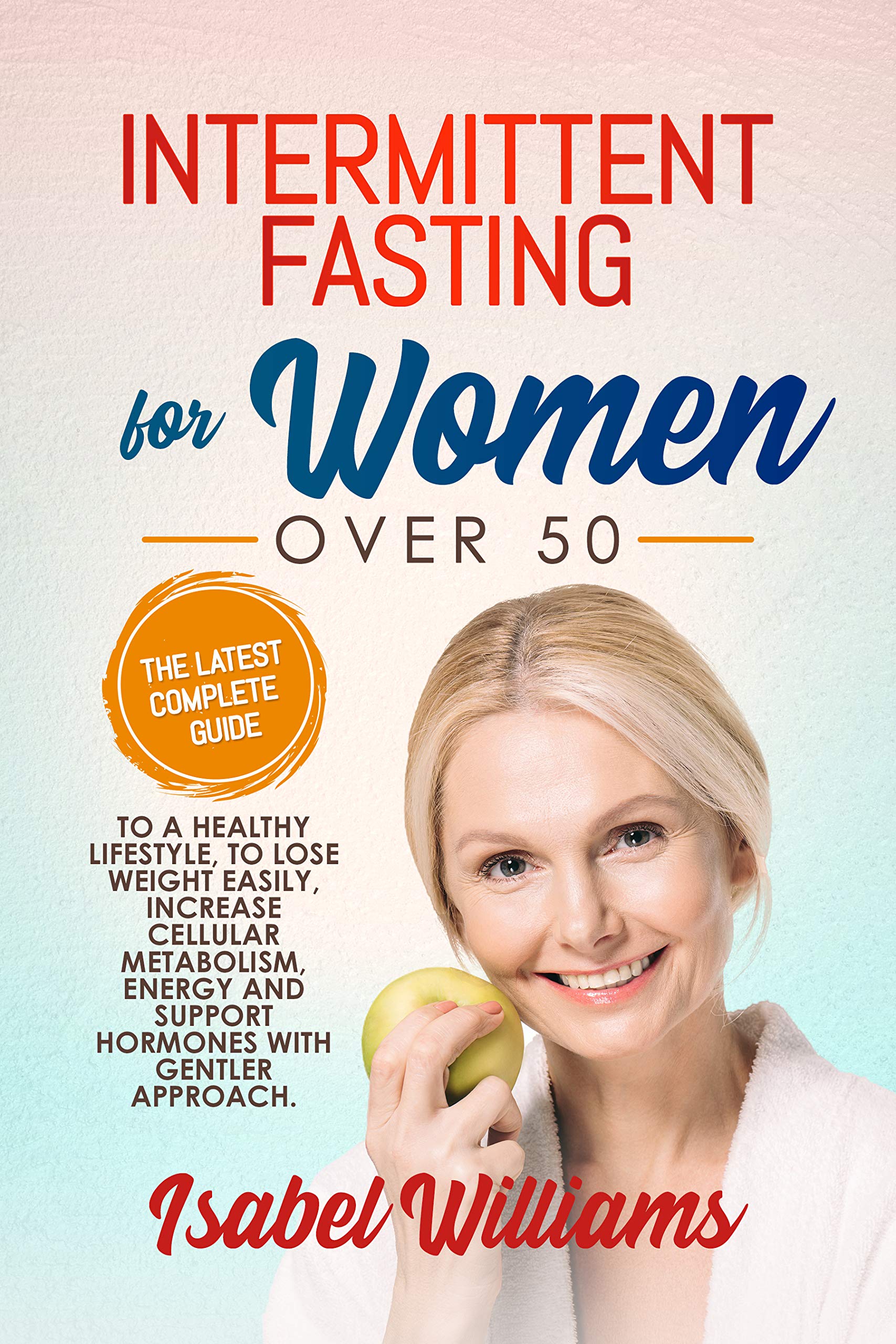 INTERMITTENT FASTING FOR WOMEN OVER 50: The latest complete guide to a ...