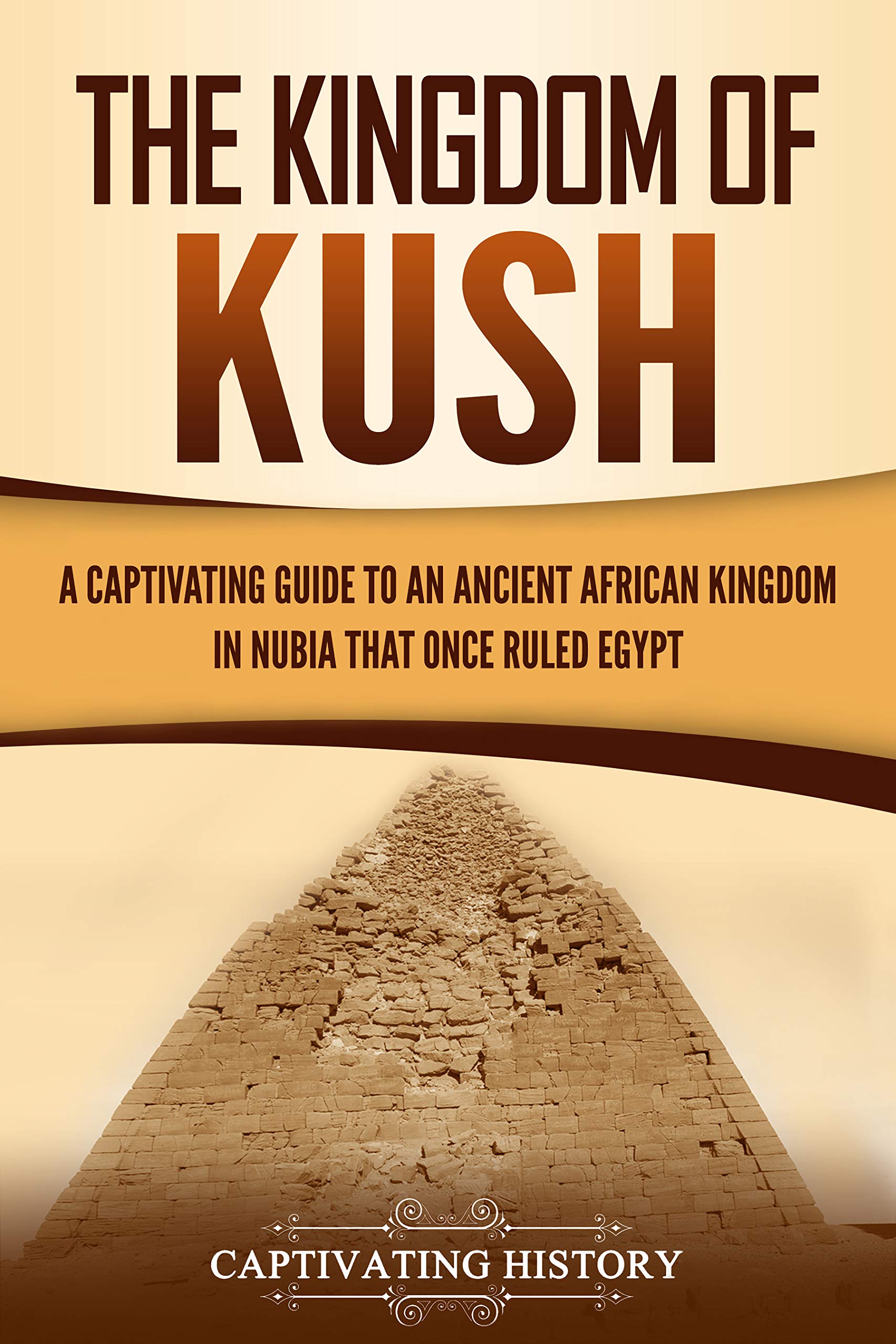 The Kingdom of Kush A Captivating Guide to an Ancient African Kingdom