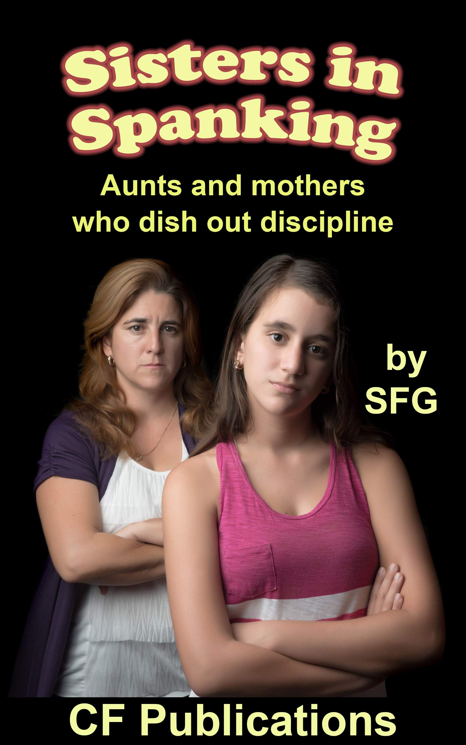 Sisters In Spanking Aunts And Mothers Who Dish Out Discipline By SFG Sisters In Spanking Aunts And Mothers Who Dish Out Discipline By SFG