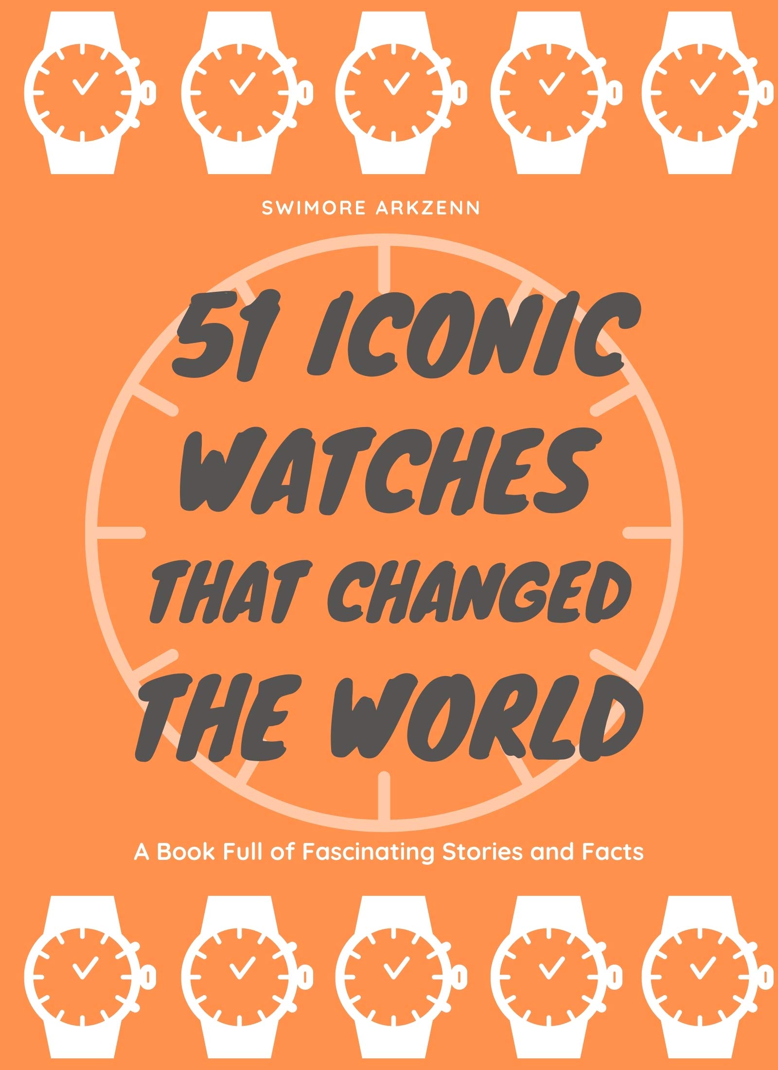 51 Iconic Watches that changed the World Fascinating Stories and