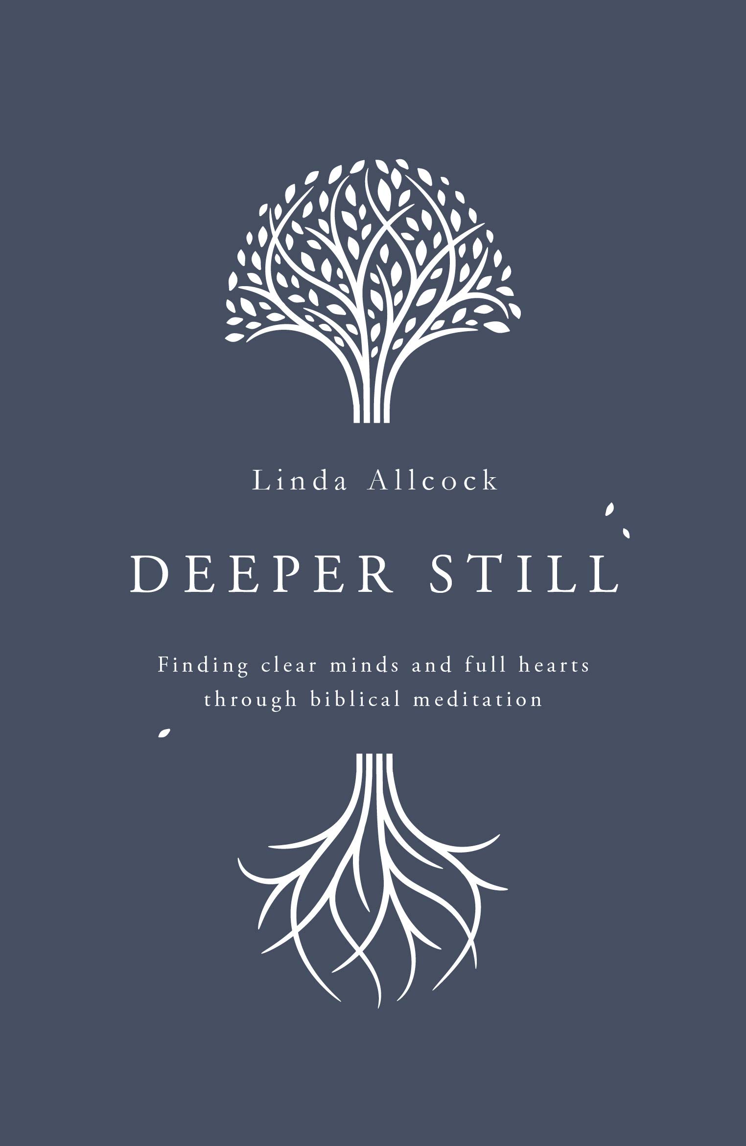 Deeper Still: Finding Clear Minds and Full Hearts through Biblical Meditation