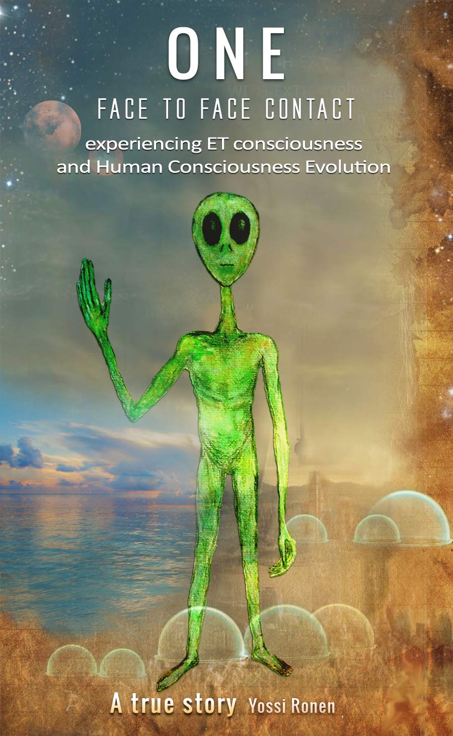 ONE: Face-to-Face Contact, Experiencing ET Consciousness, and Human Consciousness Evolution