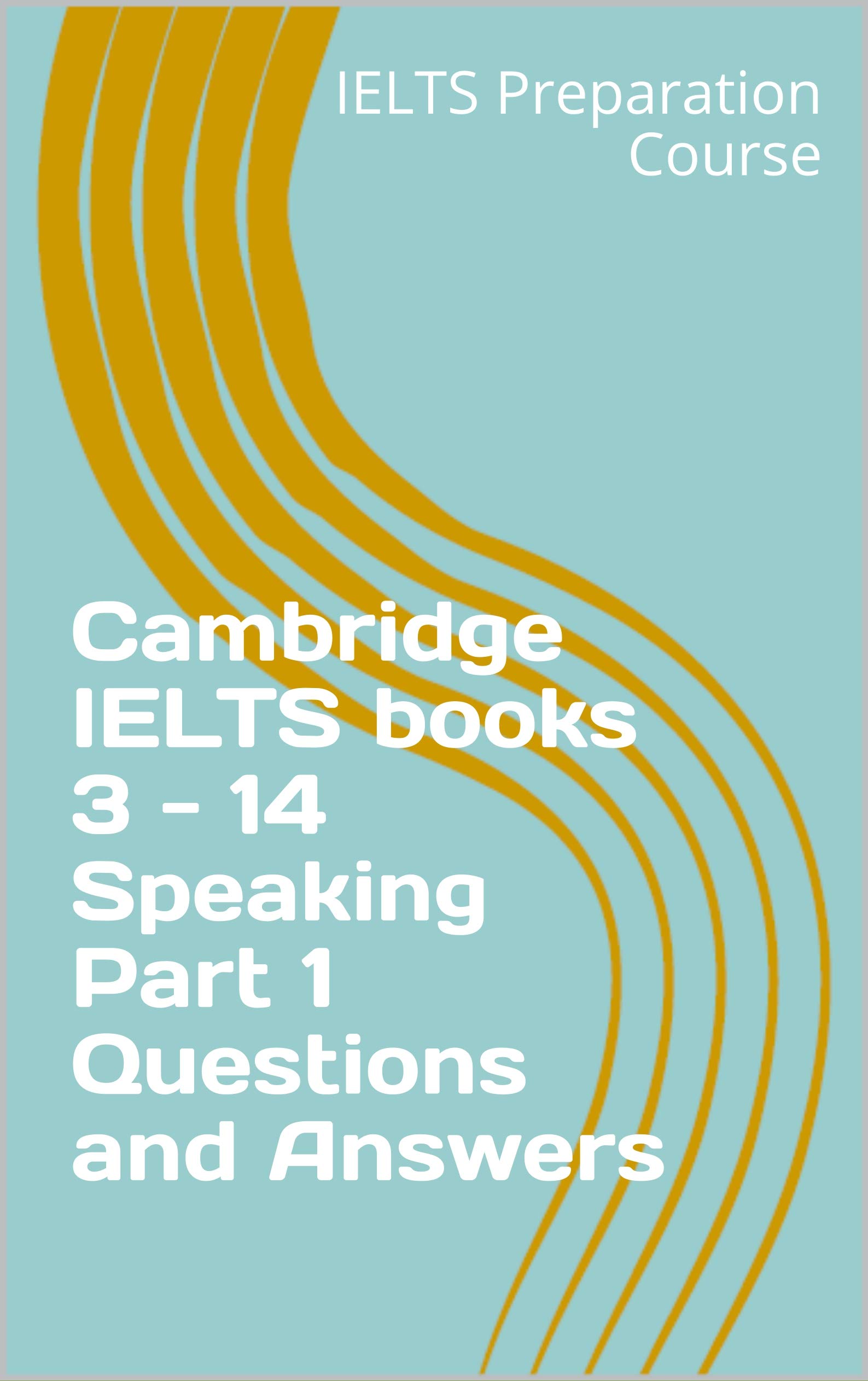 Cambridge IELTS books 3 - 14 Speaking Part 1 Questions and Answers by ...