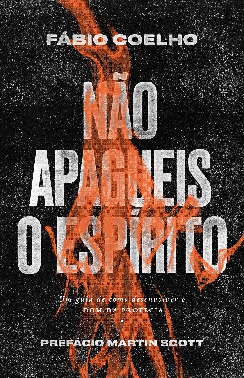 Não apagueis o Espírito: Um guia de como desenvolver o dom de profecia