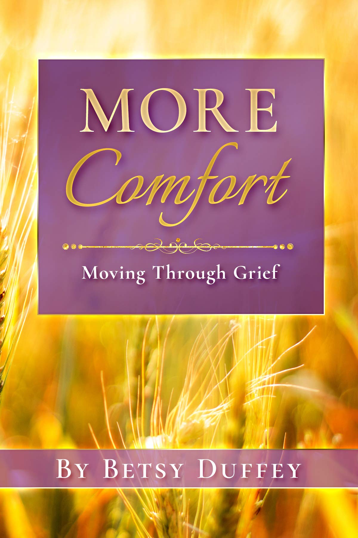More Comfort Moving Through Grief by Betsy Duffey Goodreads
