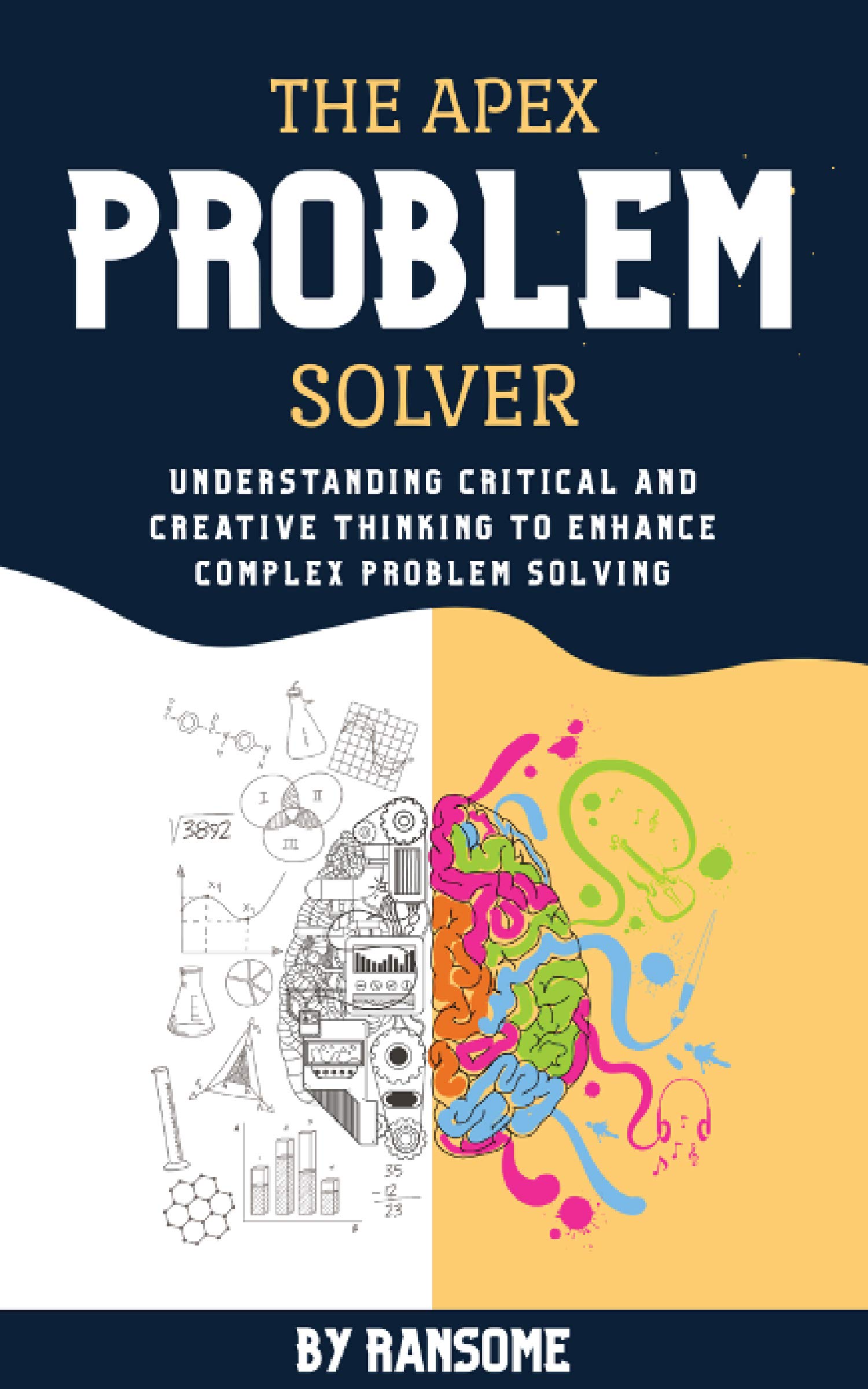 The Apex Problem Solver Understanding Critical and Creative Thinking