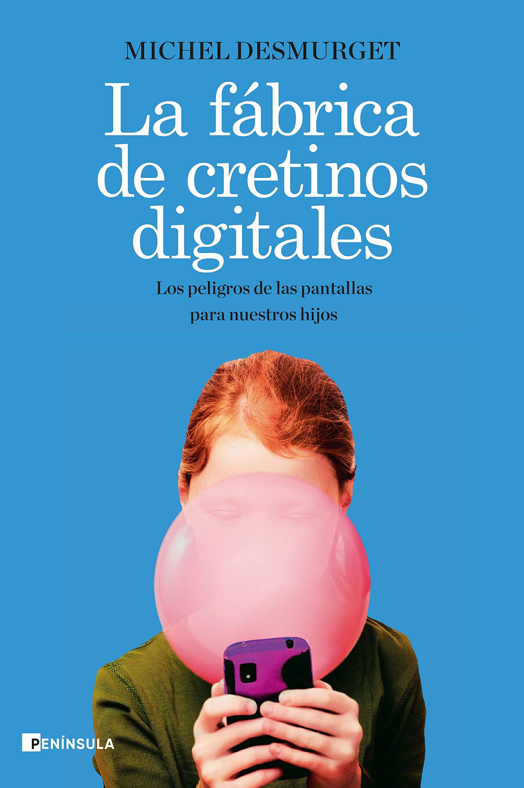 La fábrica de cretinos digitales: Los peligros de las pantallas para nuestros hijos