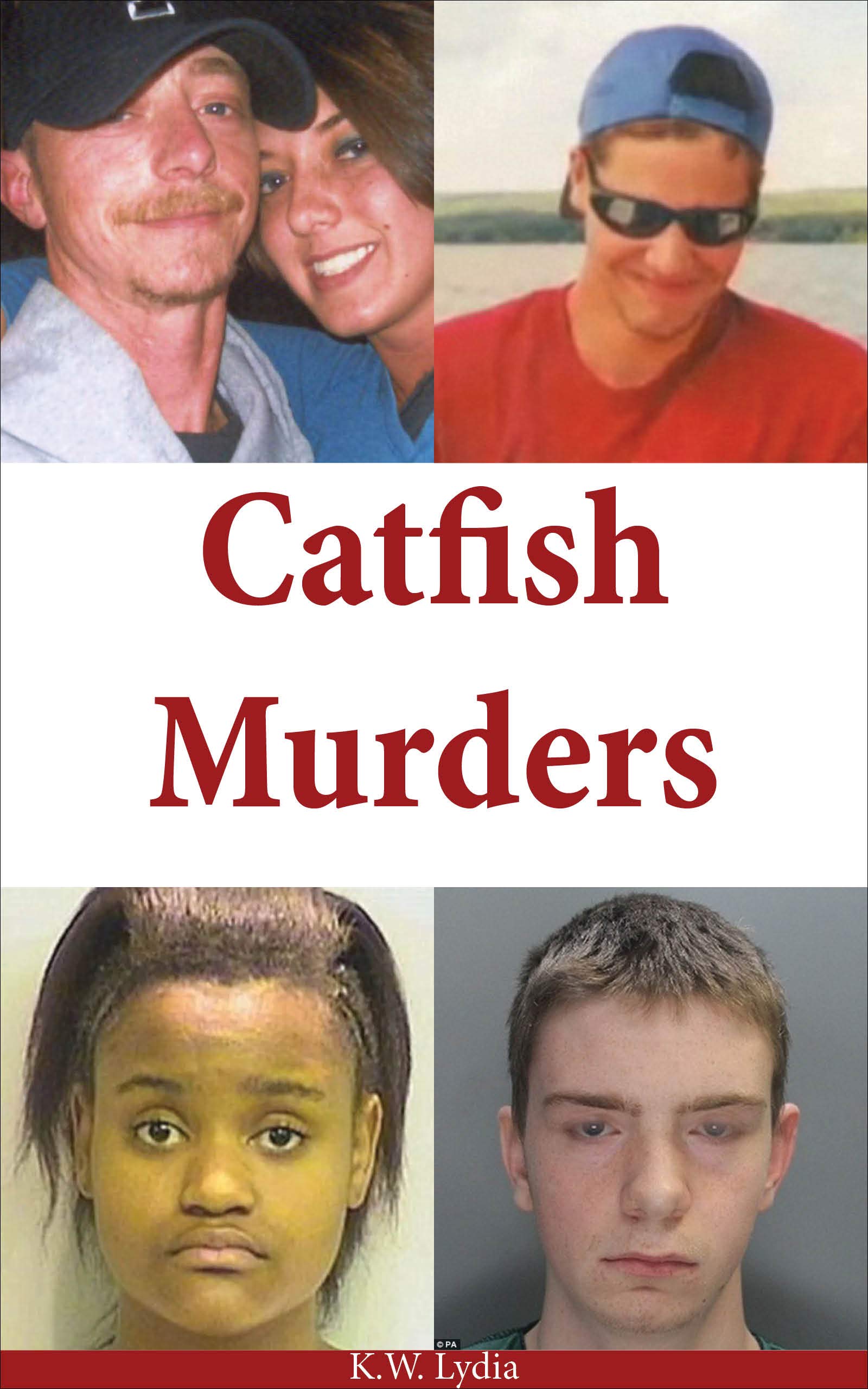Catfish Murders Terrifying Cases of Catfishing by W.K. Lydia Goodreads