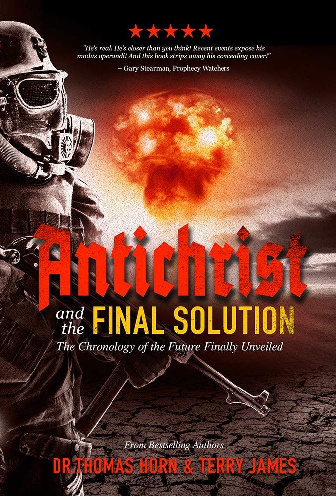 Antichrist and the Final Solution: The Chronology of the future Finally revealed