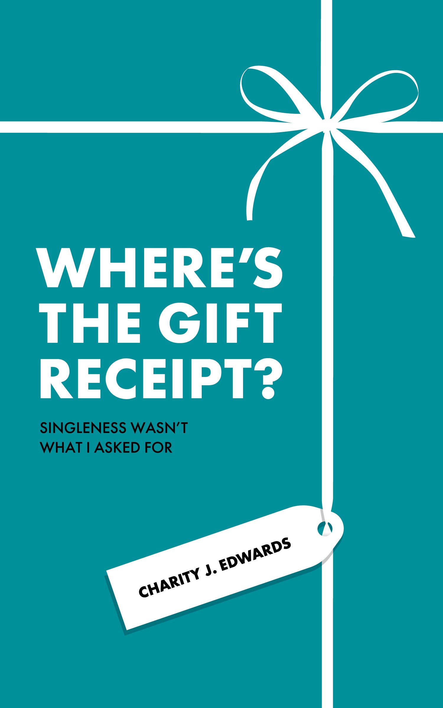 Where's the Gift Receipt? Singleness Wasn't What I Asked For by