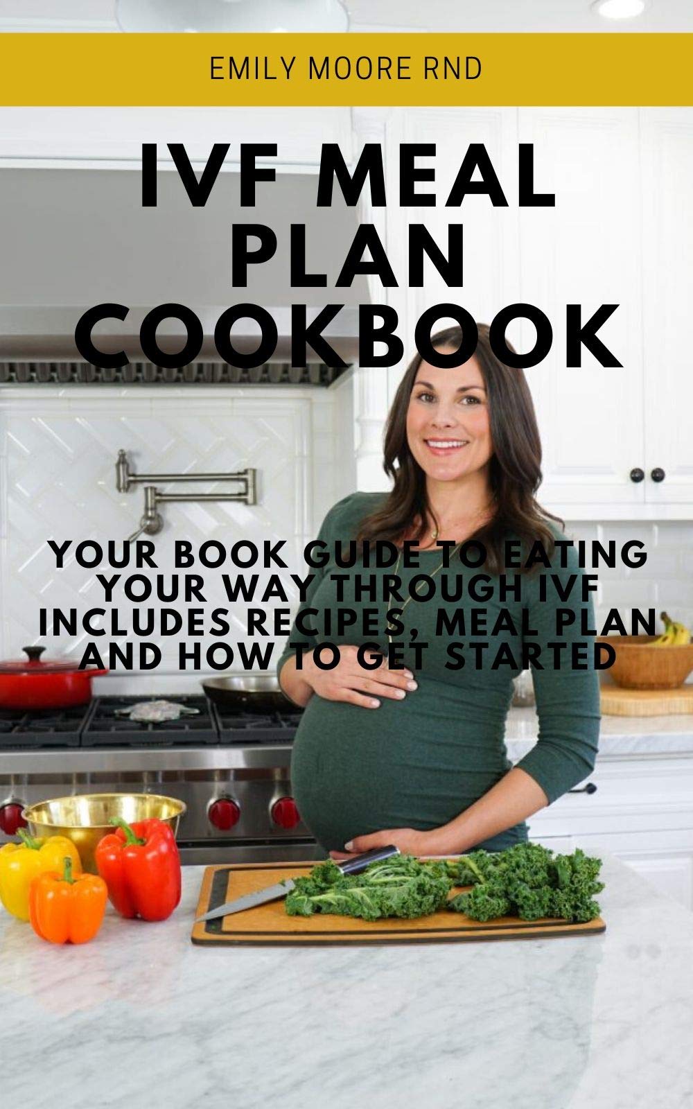 IVF MEAL PLAN COOKBOOK Your book guide to eating your way through IVF includes recipes, meal