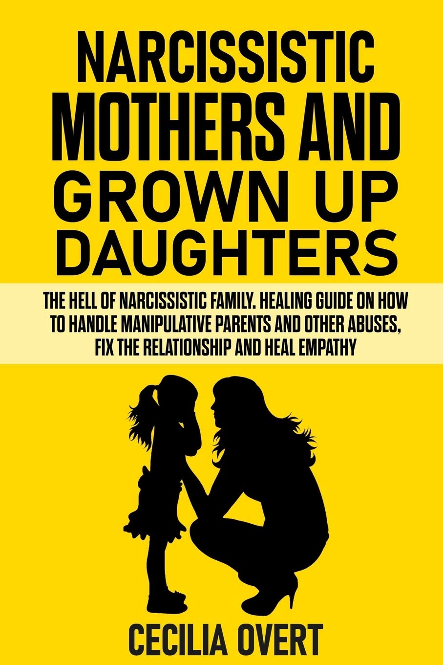 Narcissistic mothers and grown up daughters The hell of narcissistic