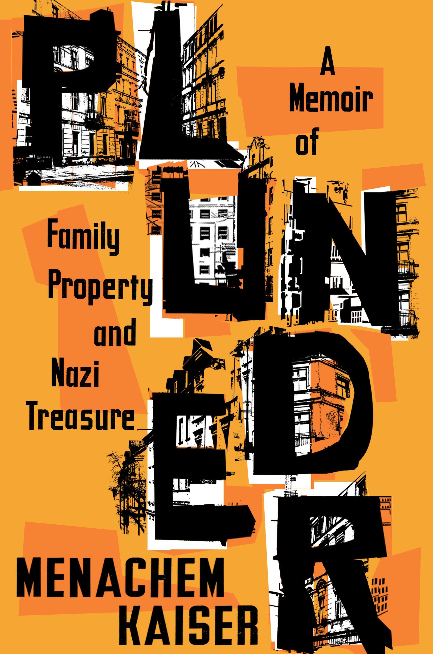 Cover of Plunder: A Memoir of Family Property and Nazi Treasure by Menachem Kaiser