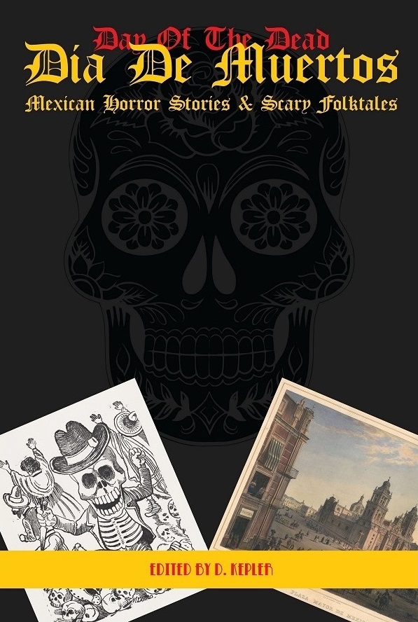 Dia De Muertos Mexican Horror Stories & Scary Folktales by D. Kepler
