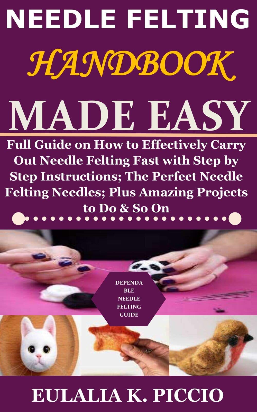 Needle Felting Handbook Made Easy Full Guide on How to Effectively