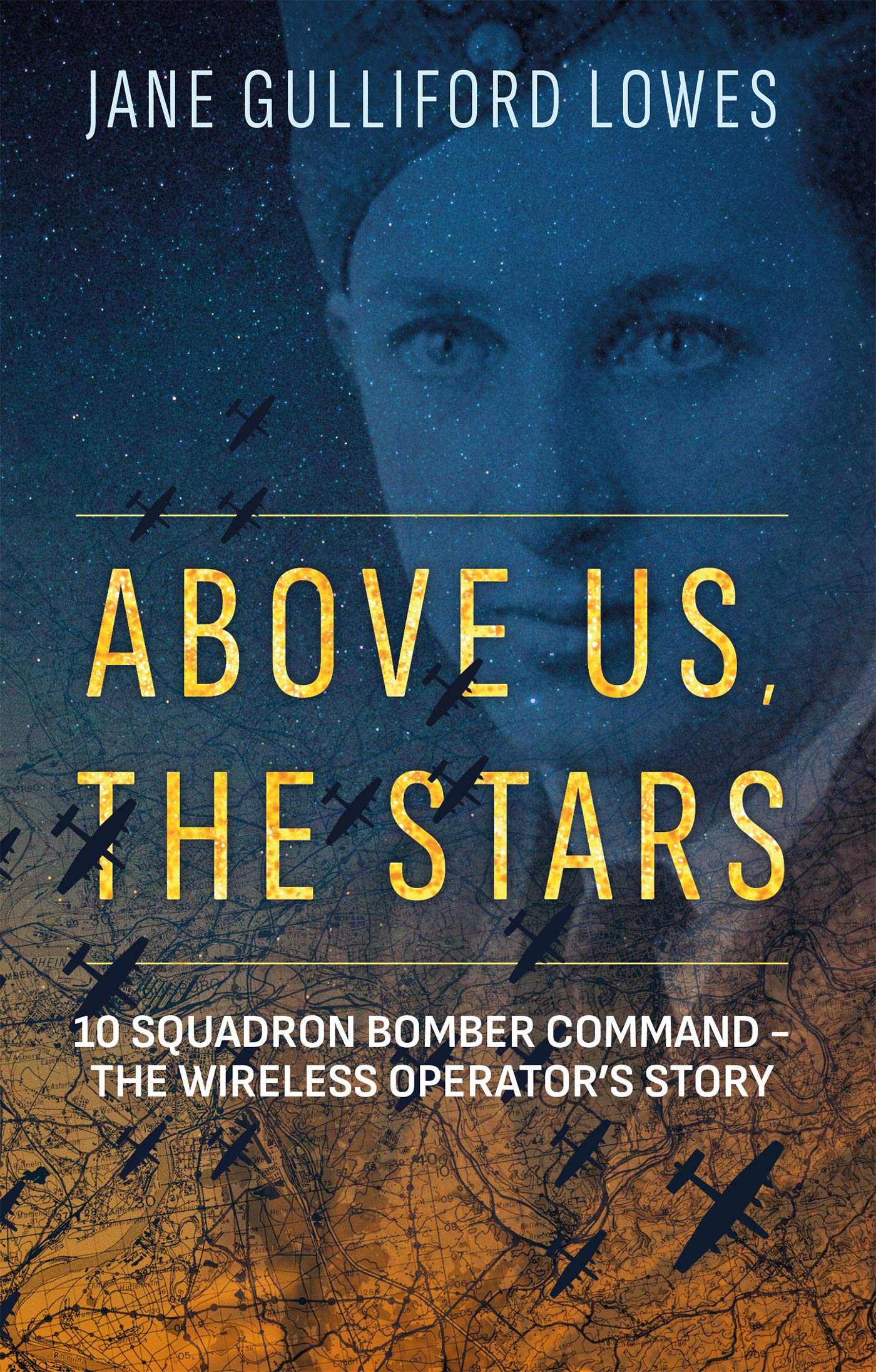 Above Us, The Stars: 10 Squadron Bomber Command – The Wireless Operator’s Story
