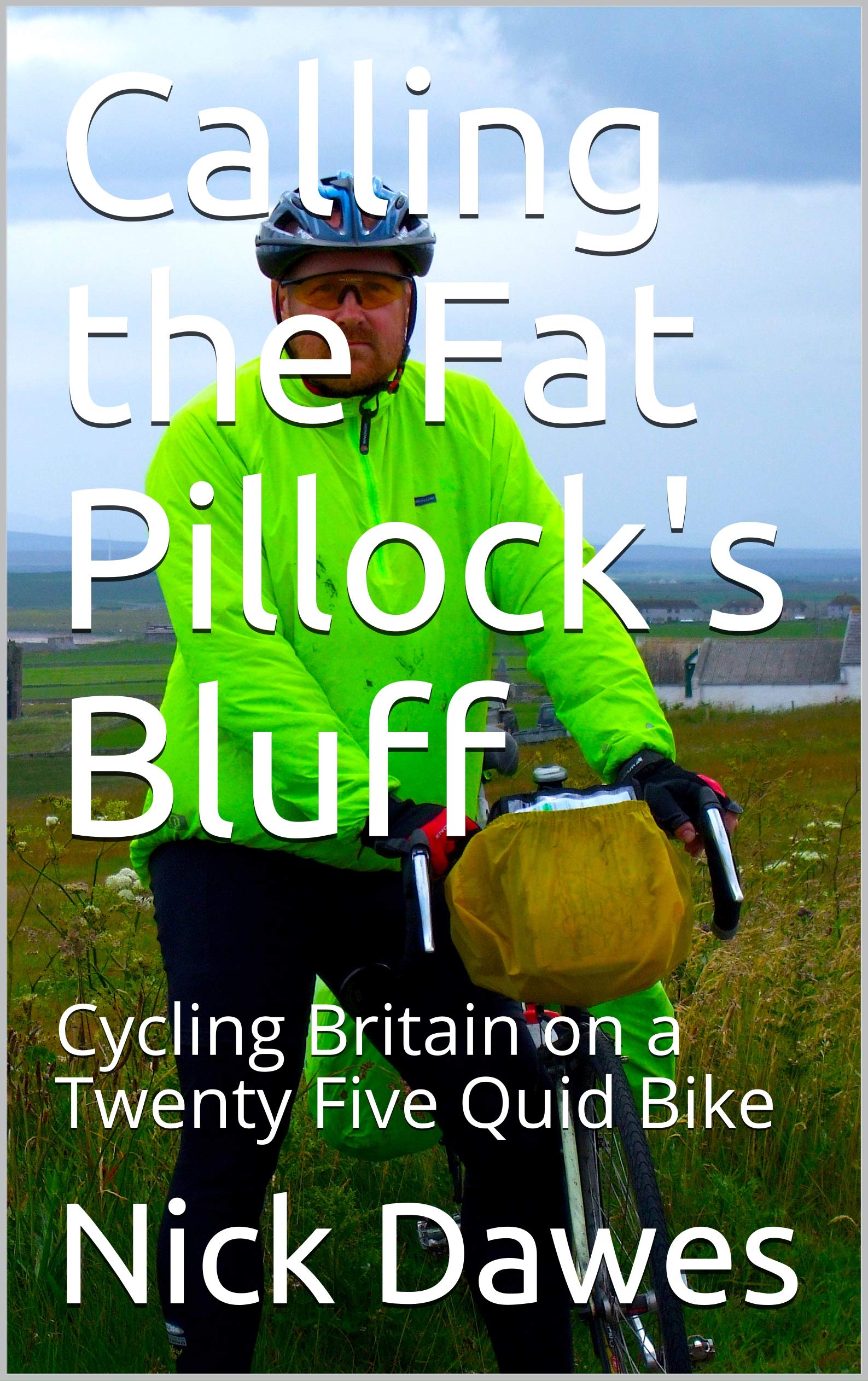 Calling the Fat Pillock's Bluff: Cycling Britain on a Twenty Five Quid Bike