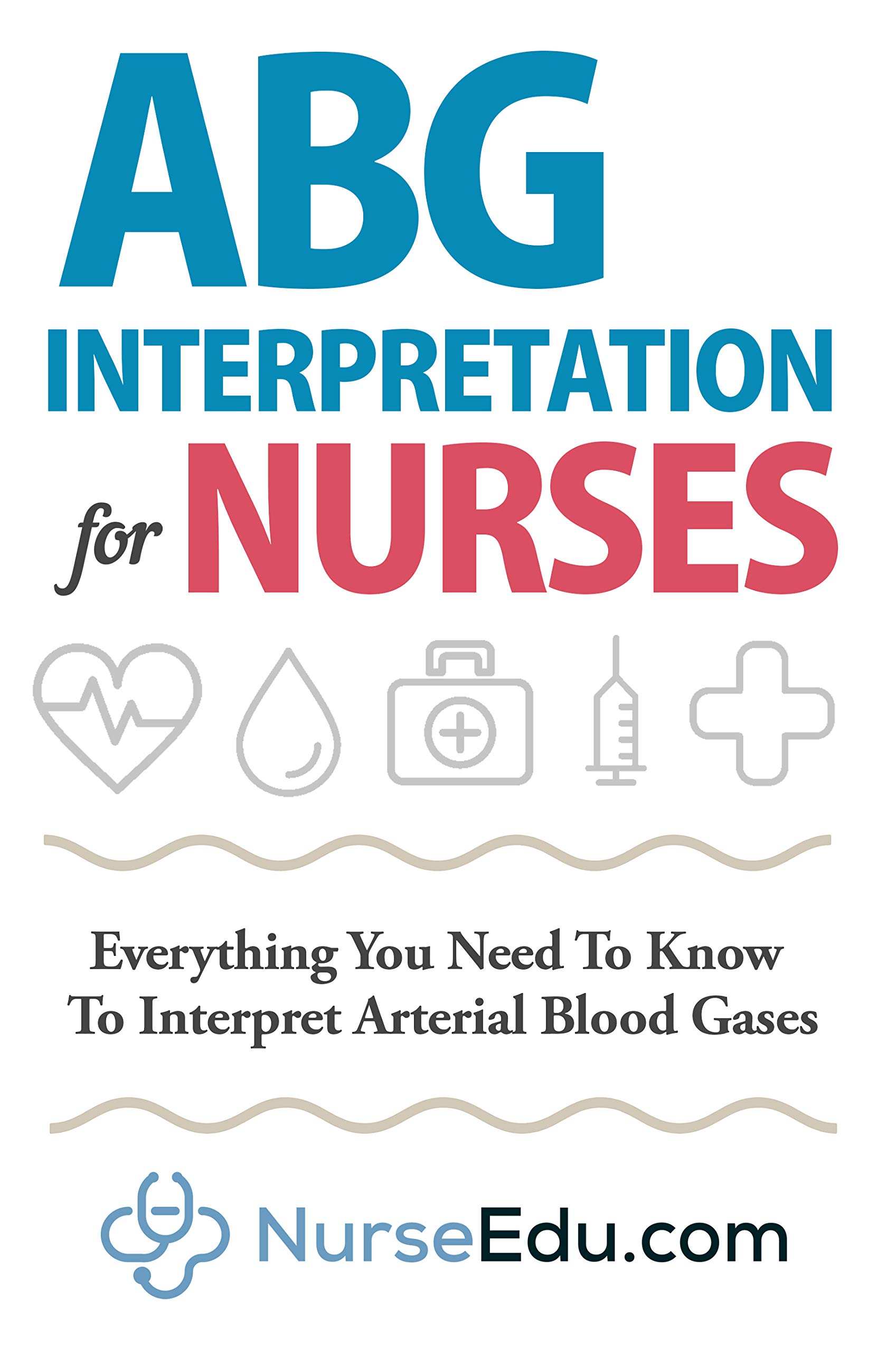 ABG Interpretation for Nurses Everything You Need To Know To Interpret