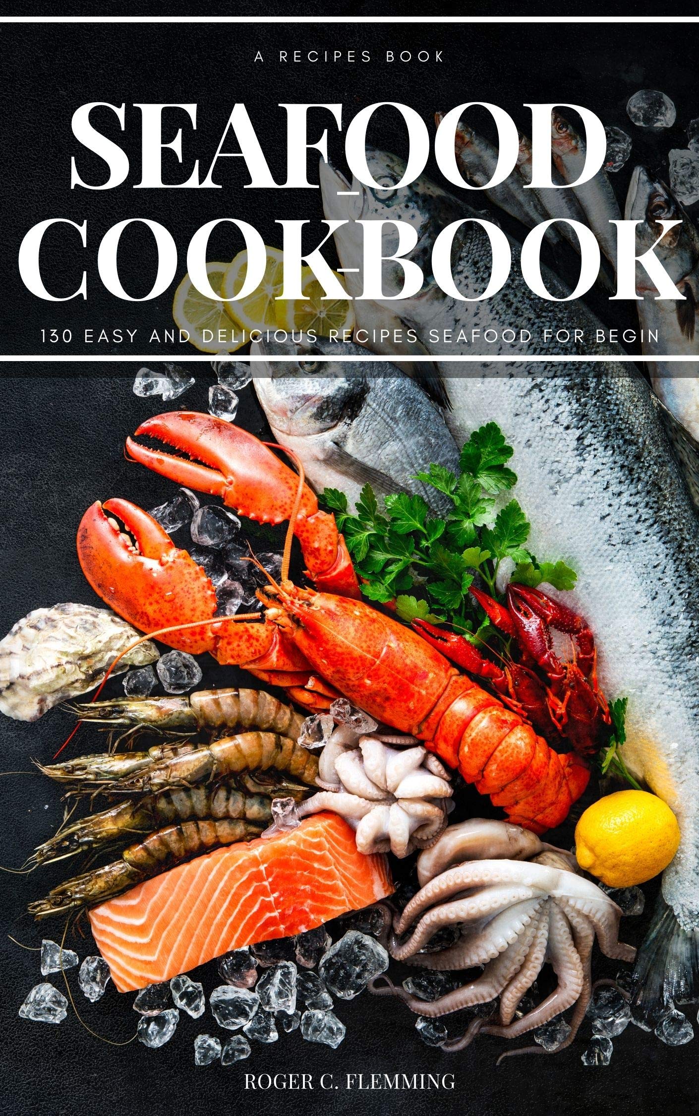 Seafood Cookbook 130 Easy and Delicious Recipes Seafood for Begin by