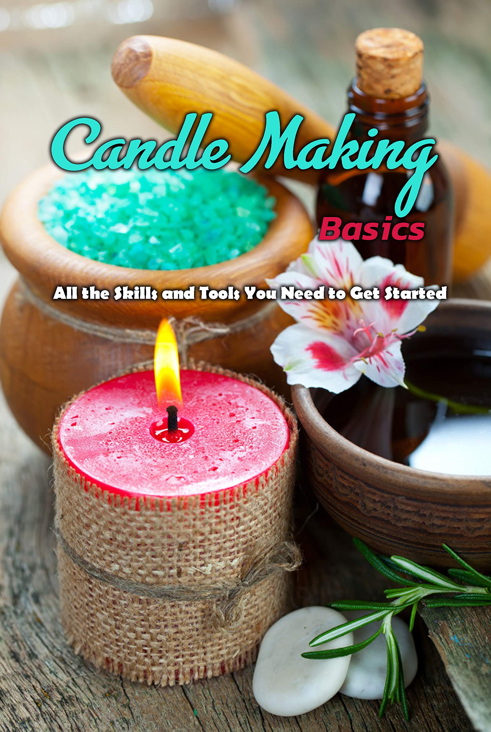 Candle Making Basics All the Skills and Tools You Need to Get Started