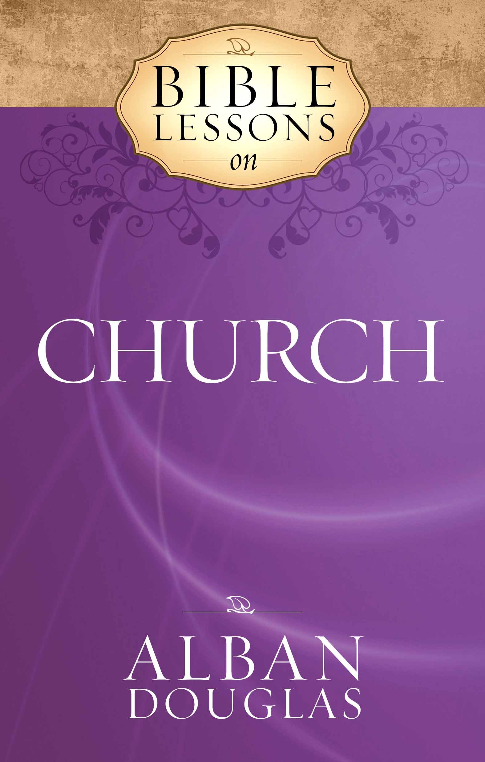 Bible Lessons On Church By Alban Douglas Goodreads bible-lessons-on-church-by-alban-douglas-goodreads