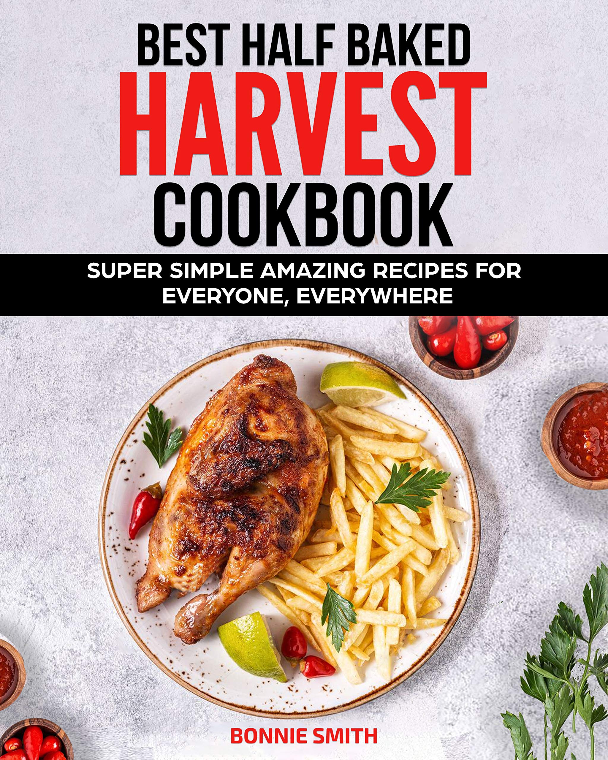 Best Half Baked Harvest Cookbook Super Simple Amazing Recipes For