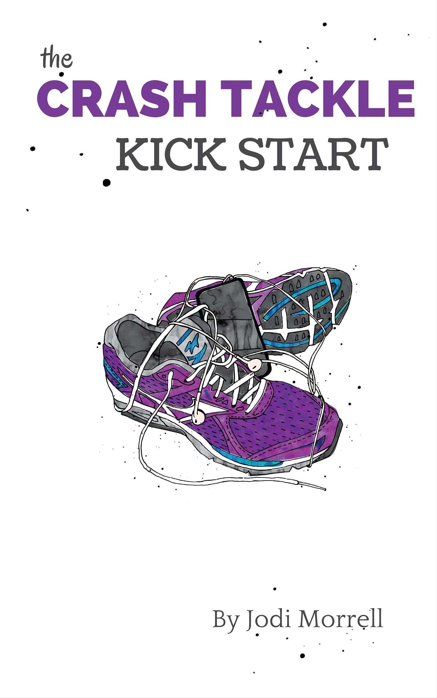 The Crash Tackle Kick Start by Jodi Morrell Goodreads