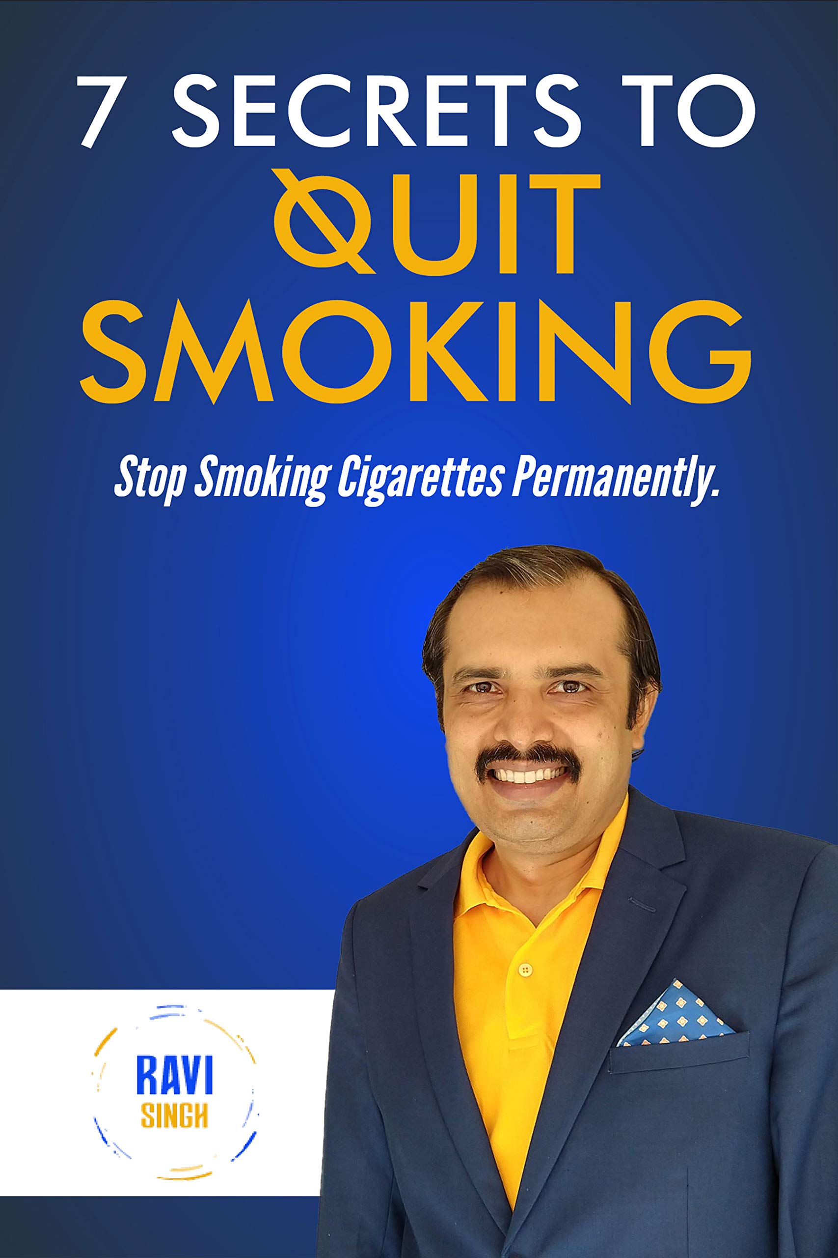 7 Secrets To Quit Smoking Stop Smoking Cigarettes Permanently by Ravi Singh Goodreads