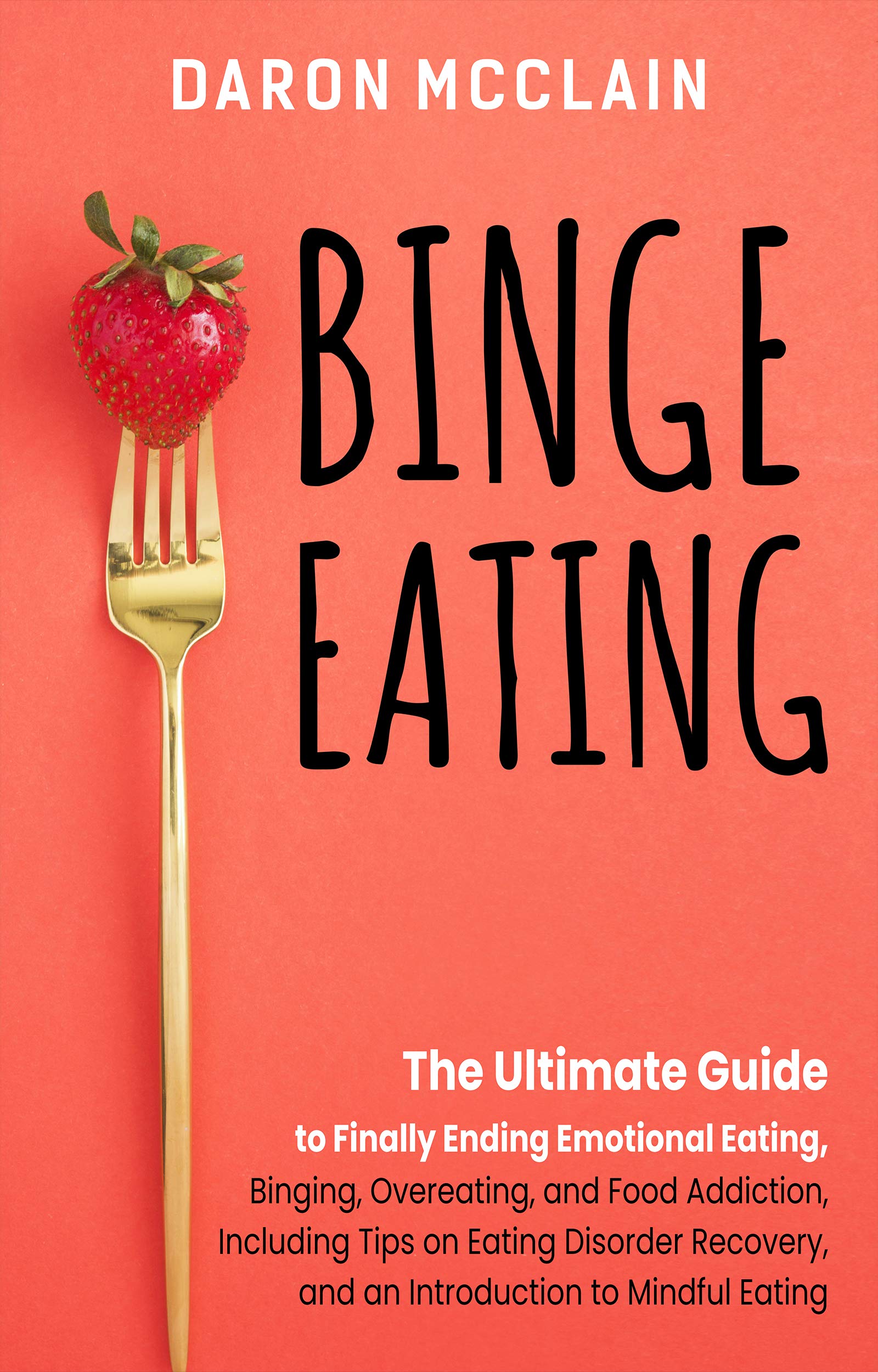 Binge Eating The Ultimate Guide to Finally Ending Emotional Eating