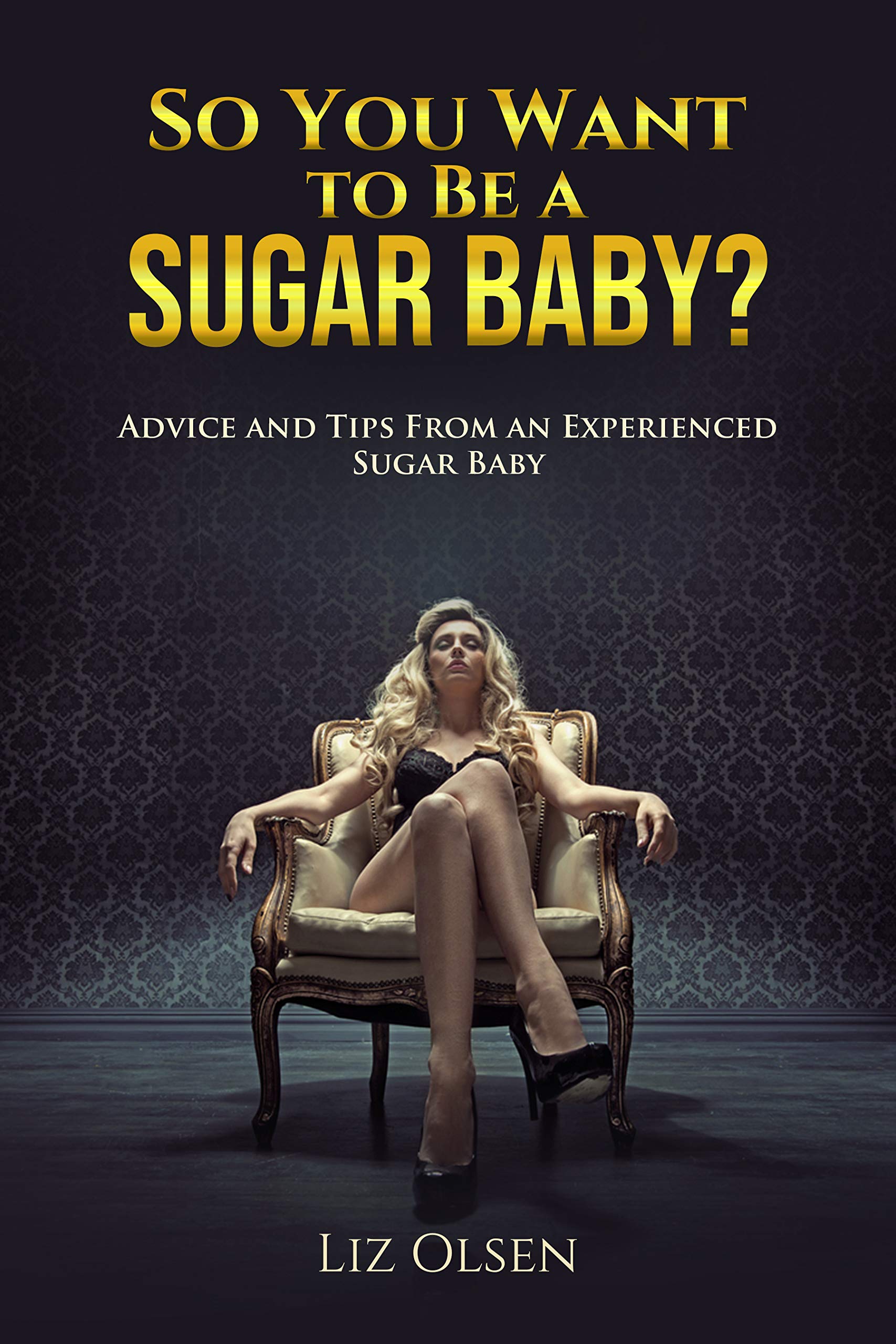 So You Want to Be a Sugar Baby? Advice and Tips From an Experienced