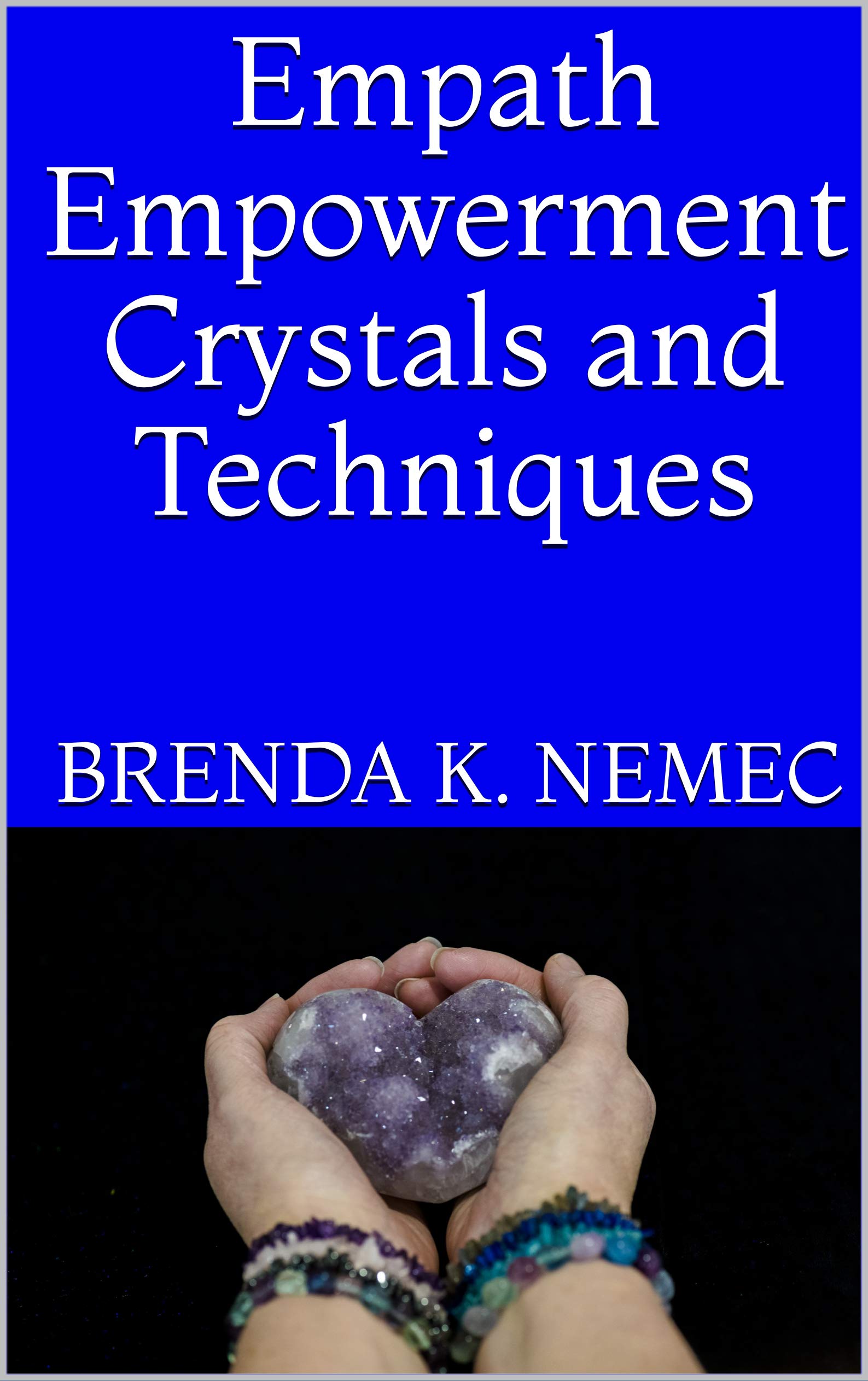 Empath Empowerment Crystals and Techniques by Brenda K. Nemec Goodreads