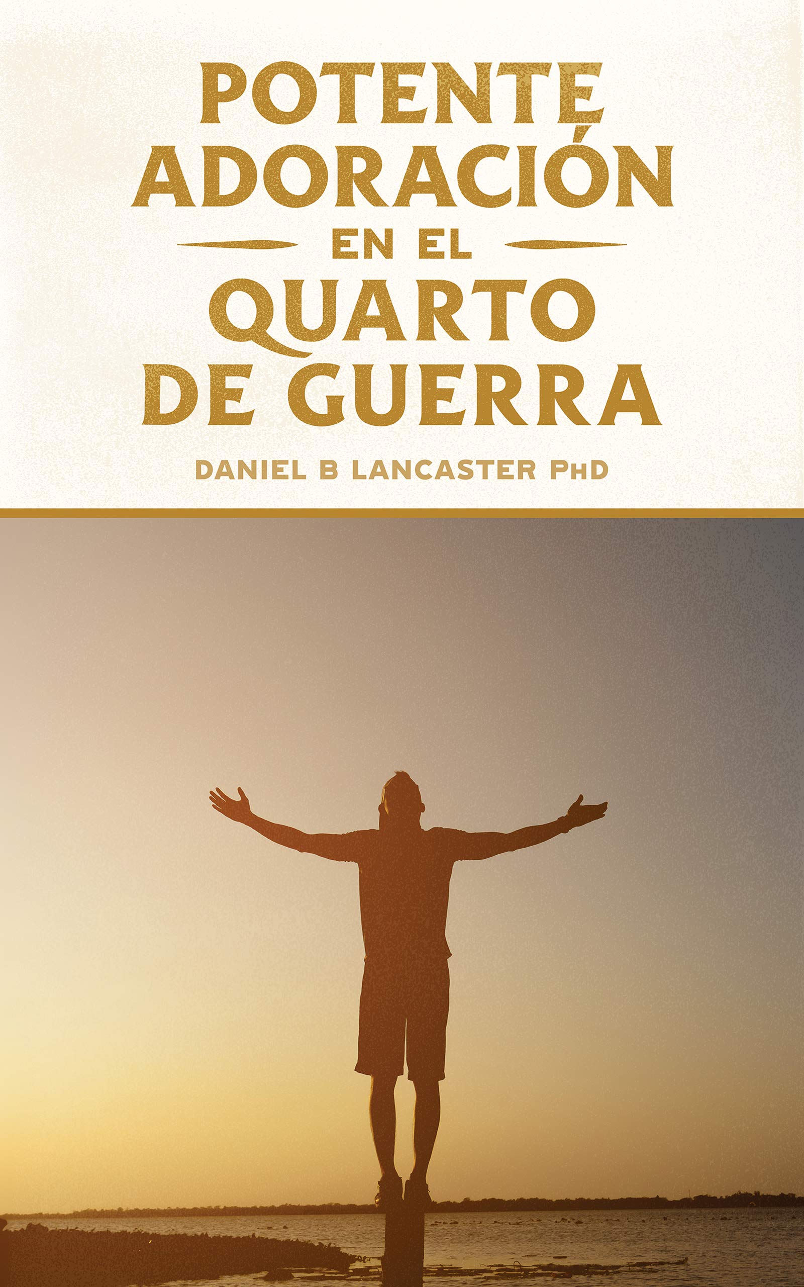 Potente Adoración en la Cuarto de Guerra: Cómo conectarse con el amor de Dios (Plan de Batalla Espiritual para la Oración nº 2)