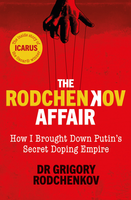 The Rodchenkov Affair: How I Brought Down Russia’s Secret Doping Empire  2020
