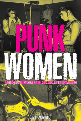 Punk Women: 40 Years of Musicians Who Built Punk Rock, in Their Own ...