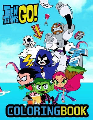 Teen Titans GO Coloring Book: Your best Teen Titans GO Coloring Book