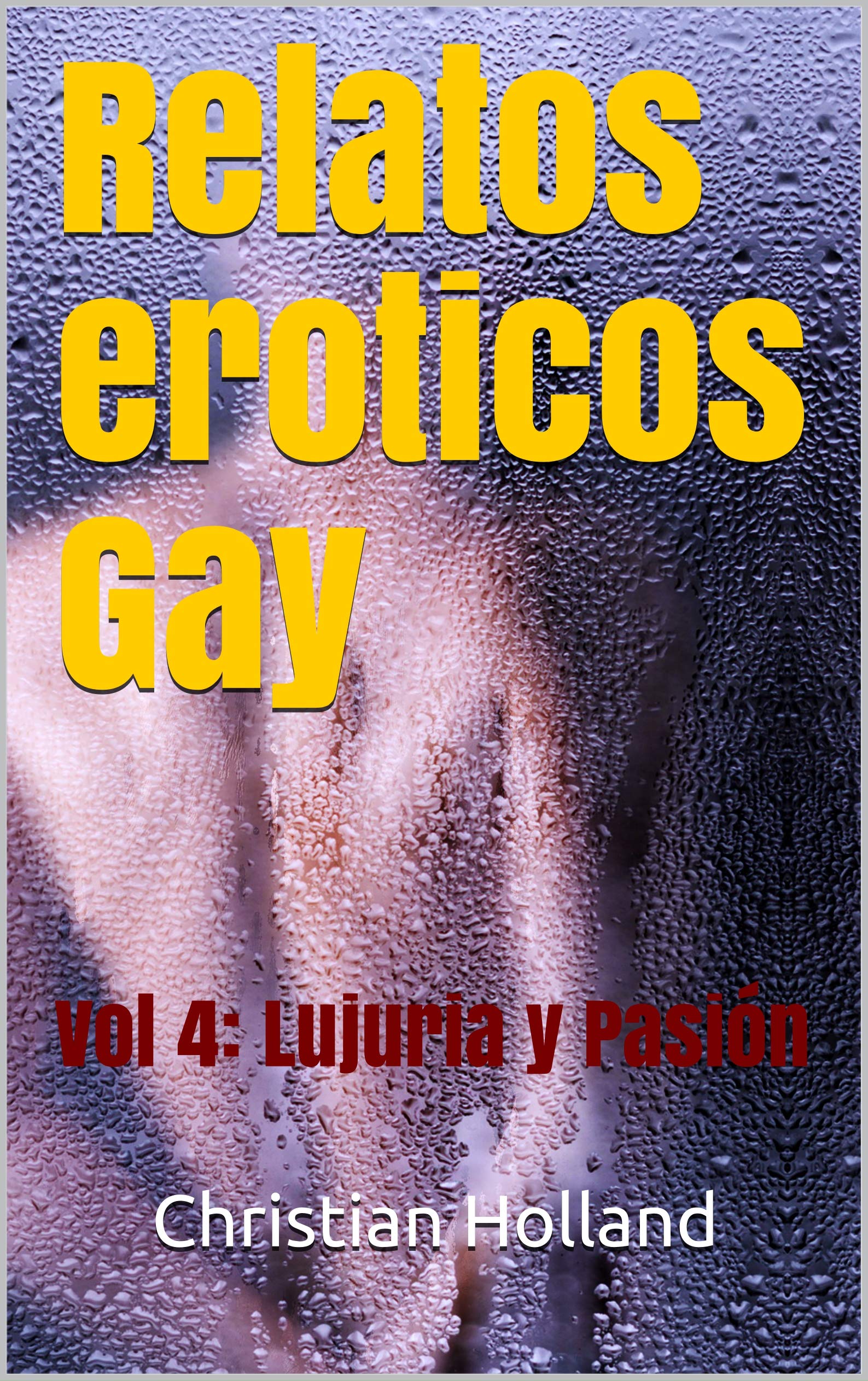 Relatos eroticos Gay Vol 4 Lujuria y Pasión by Christian Holland Goodreads Relatos eroticos Gay Vol 4 Lujuria y Pasión by Christian Holland Goodreads