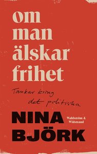 Om man älskar frihet: tankar kring det politiska