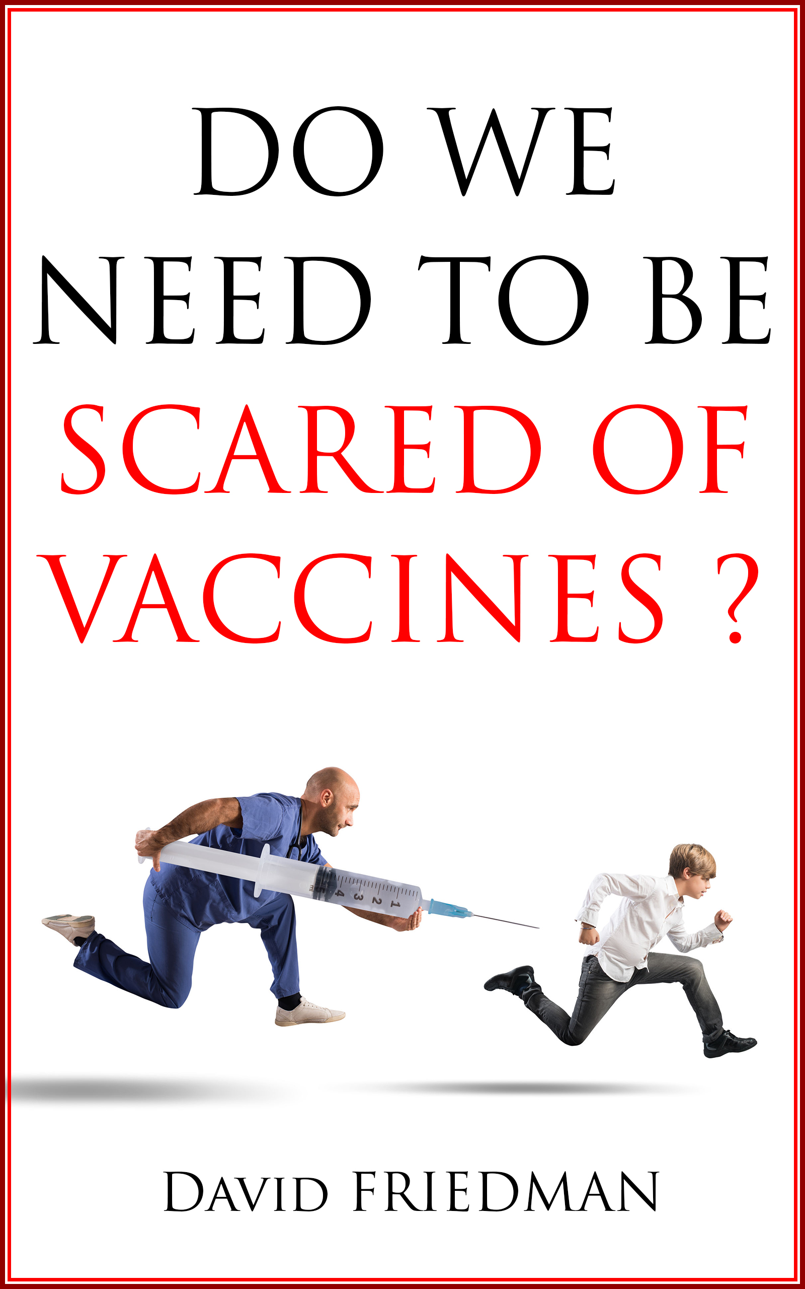 DO WE NEED TO BE SCARED OF VACCINES? by David Friedman Goodreads