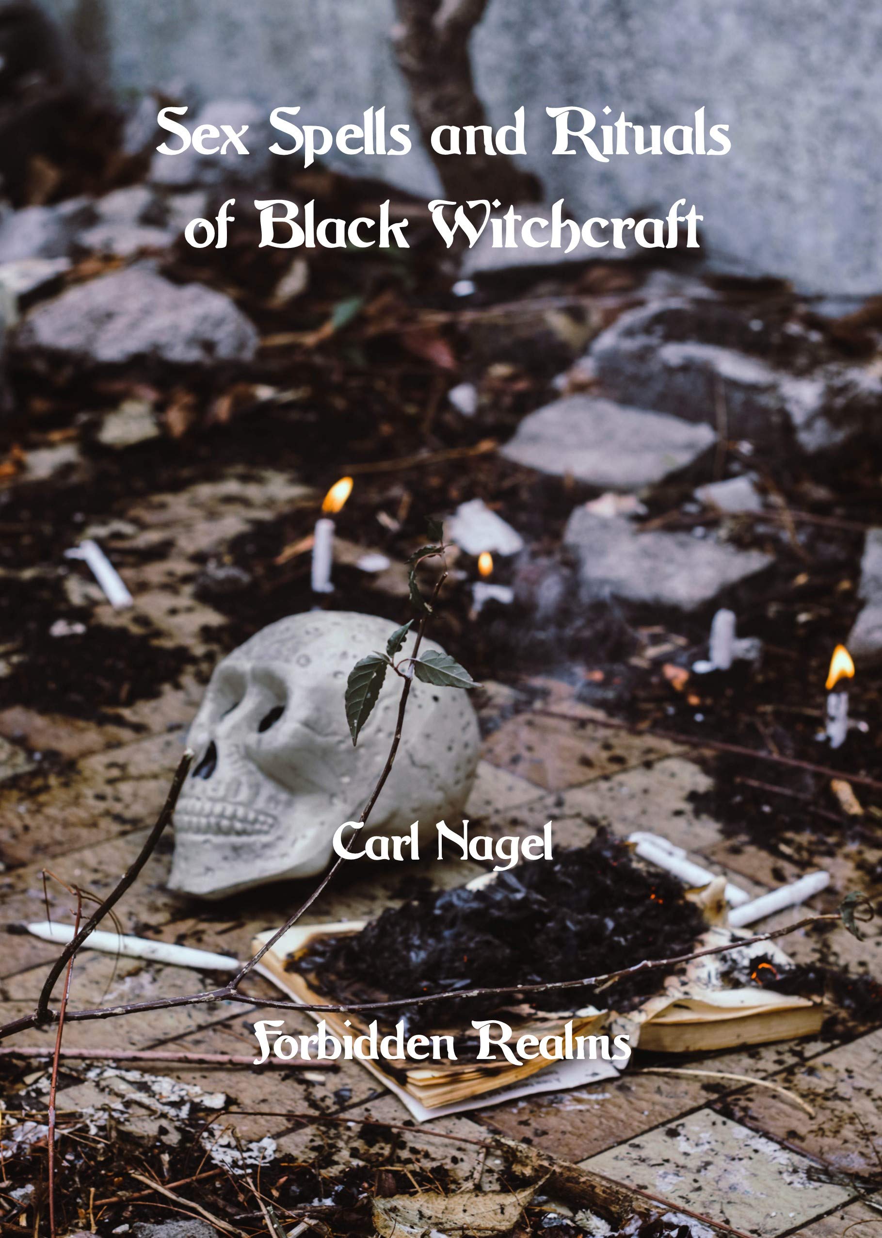 Sex Spells and Rituals of Black Witchcraft by Carl Nagel | Goodreads