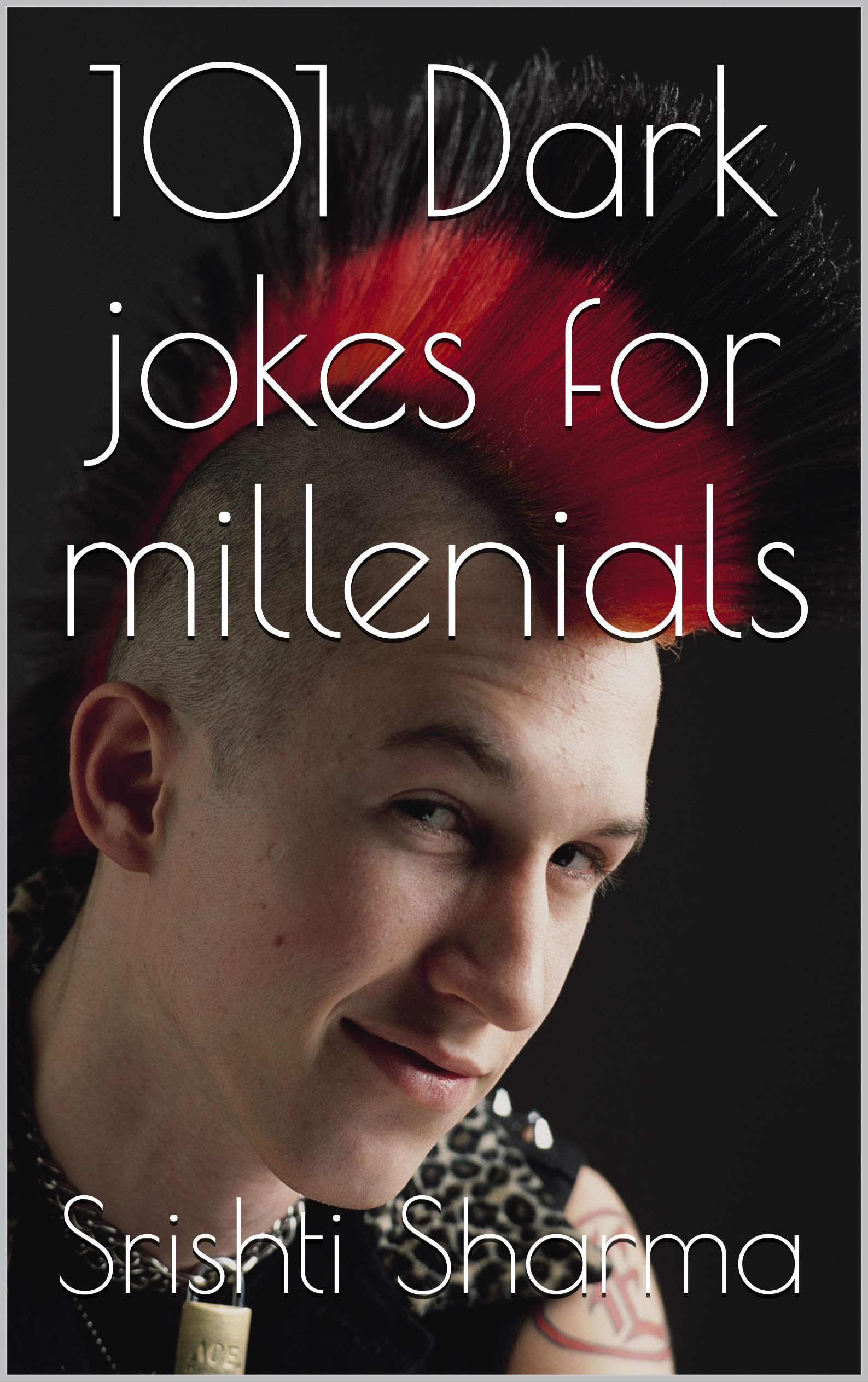 101 Dark jokes for millennials by Srishti Sharma Goodreads