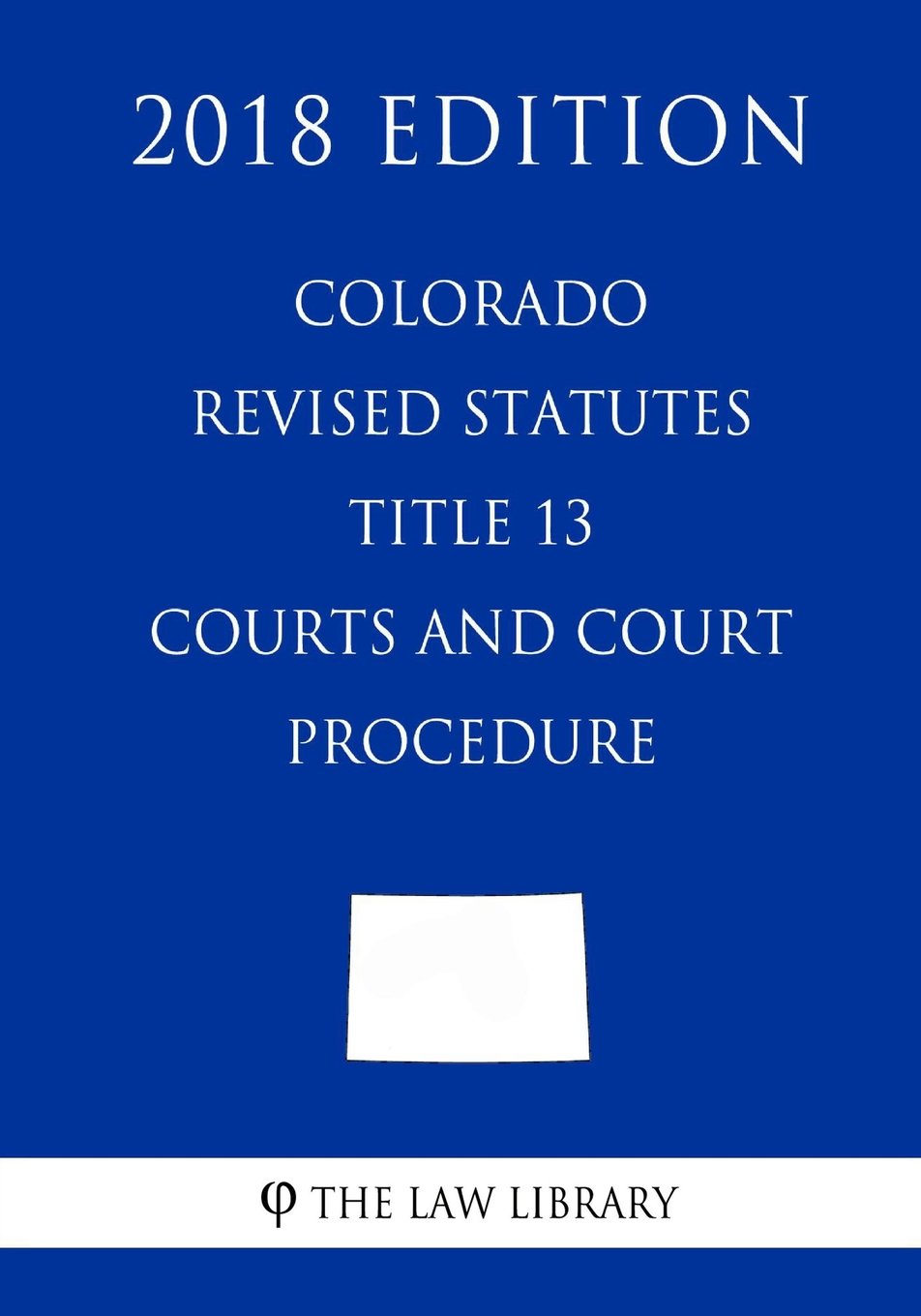 Colorado Revised Statutes Title 13 Courts and Court Procedure by The Law Library Goodreads